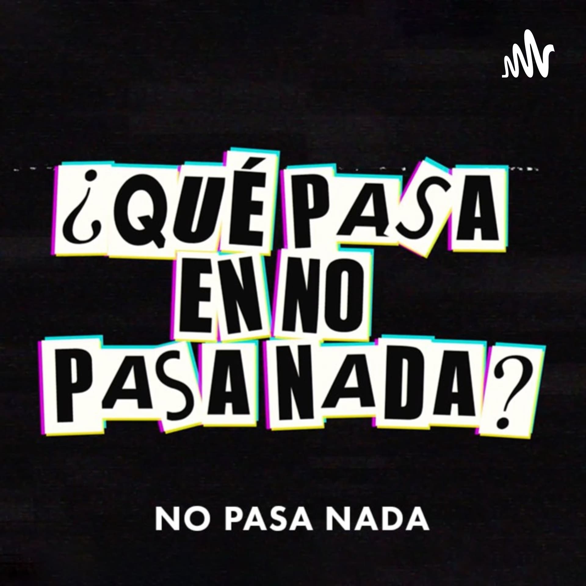 ¿Qué Pasa En No Pasa Nada? - Podcasts