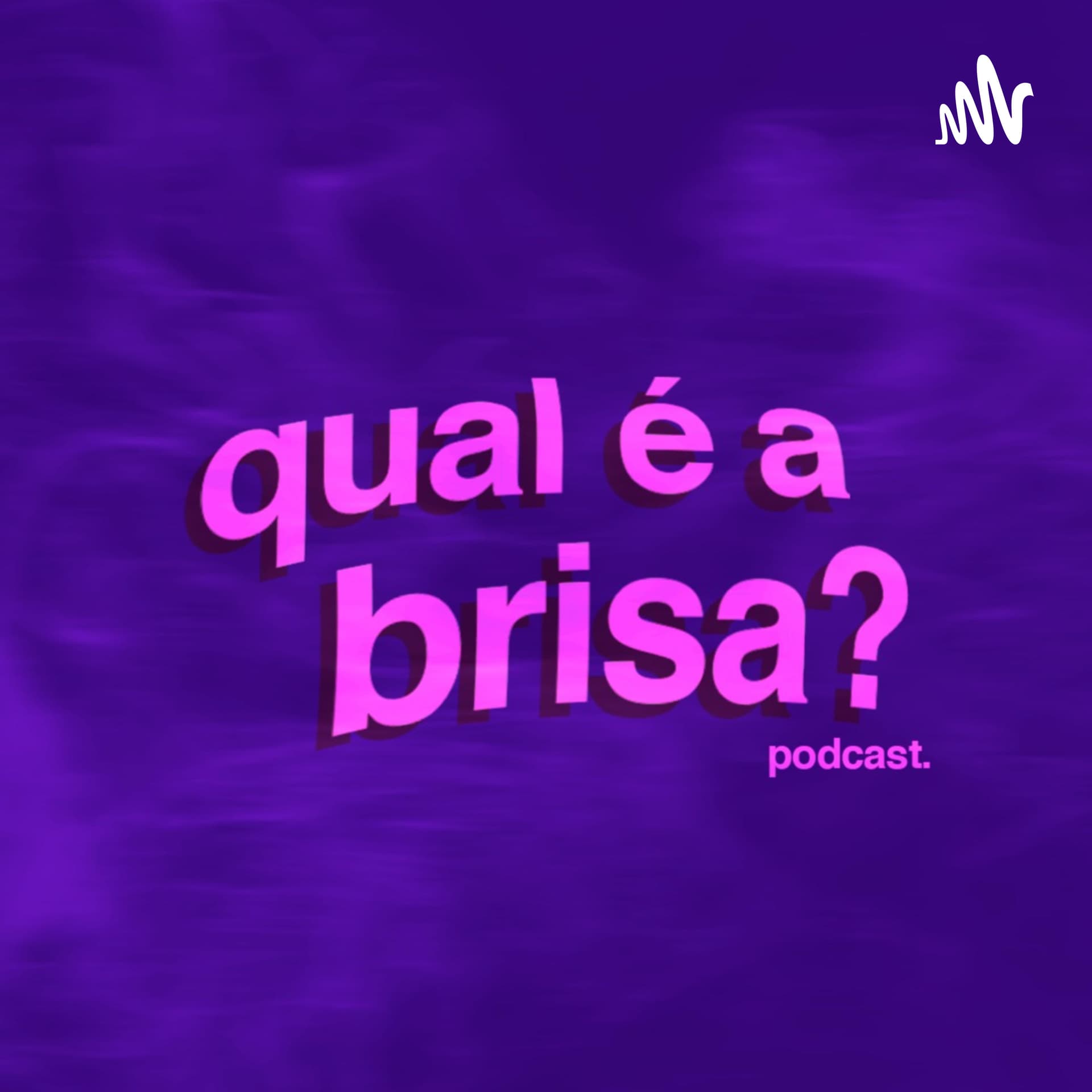 Qual é a brisa? - Podcasts