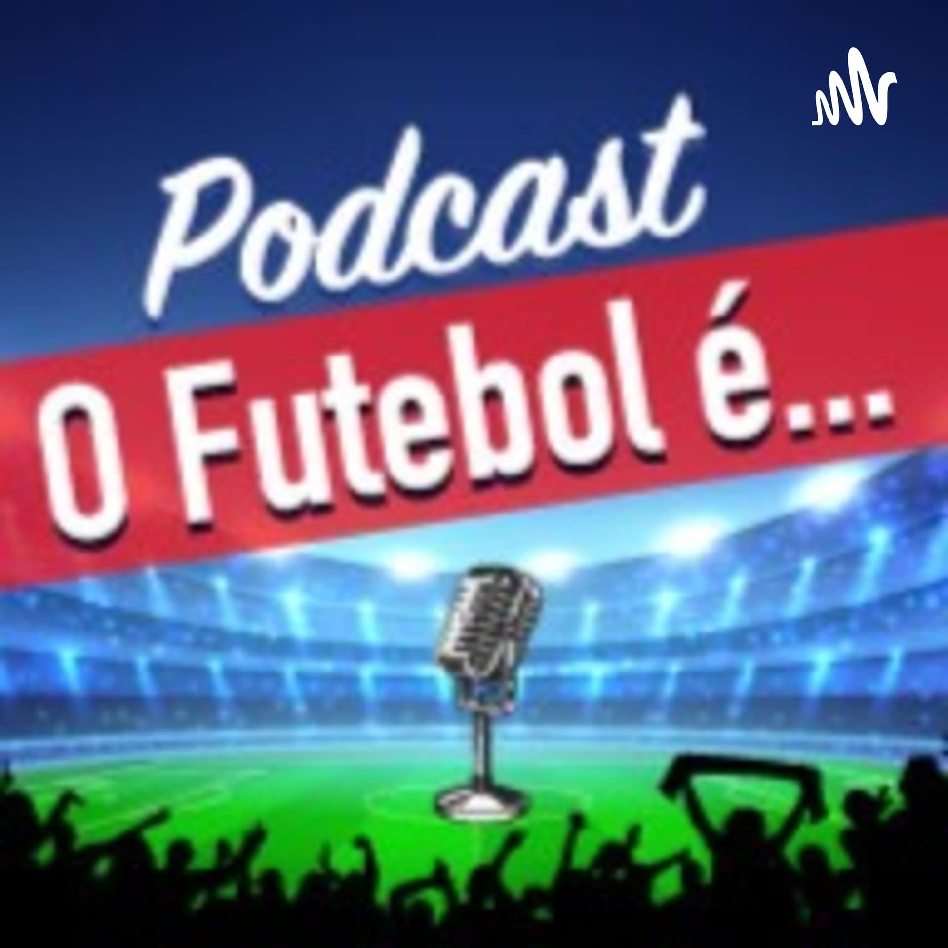 O futebol é... - Podcasts
