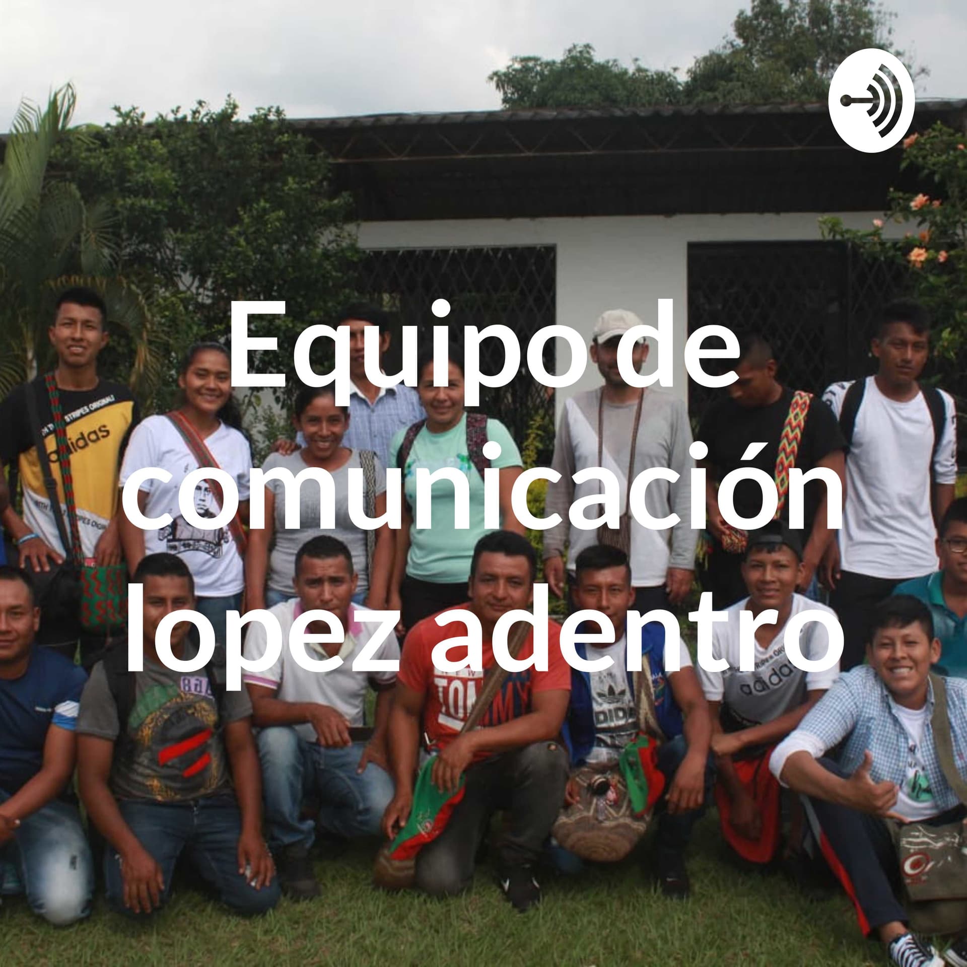 Equipo de comunicación lopez adentro - Podcasts