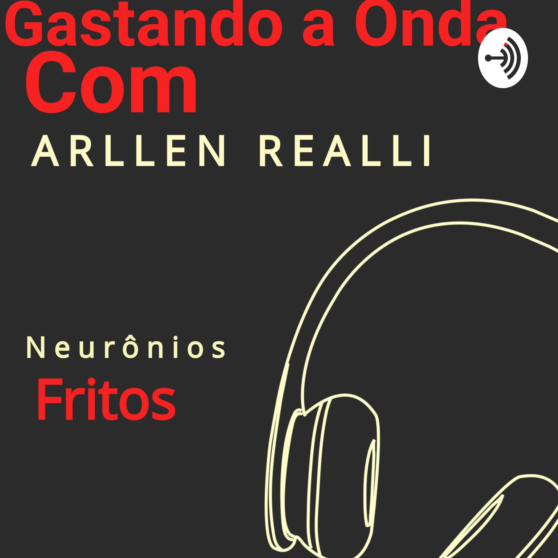 Gastando a Onda com Arllen Realli - Podcasts