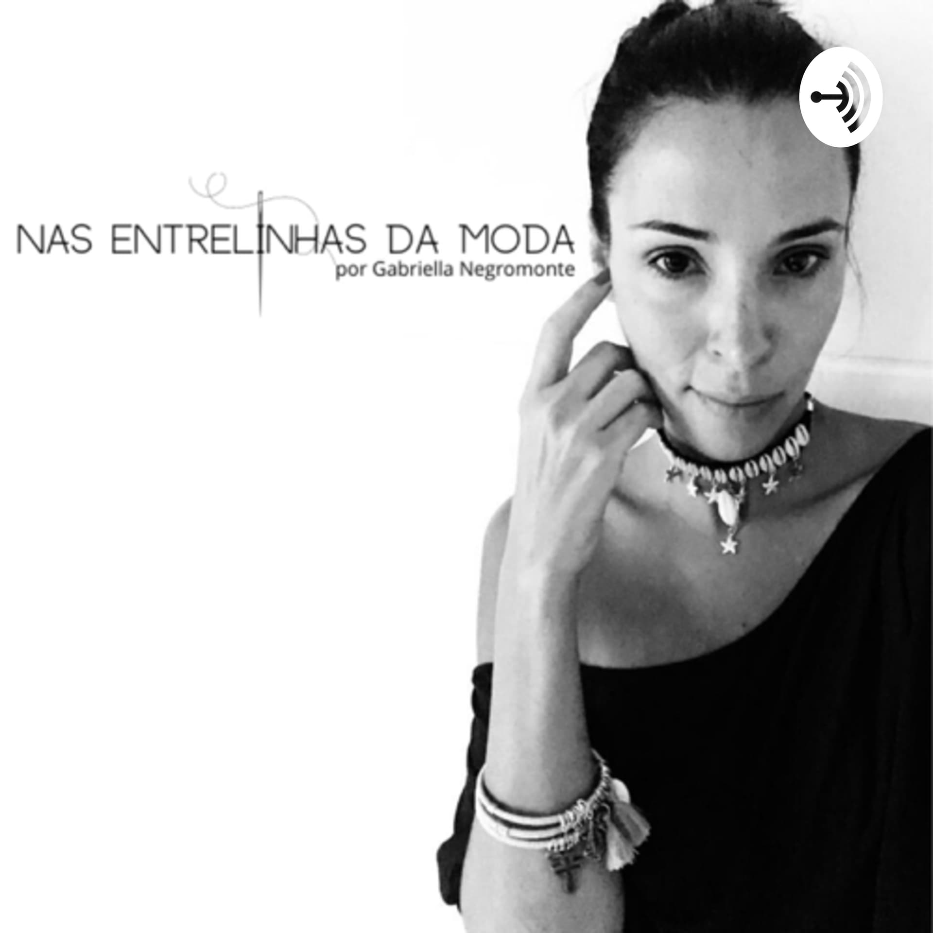 Nas entrelinhas da moda por Gabriella Negromonte - Podcasts