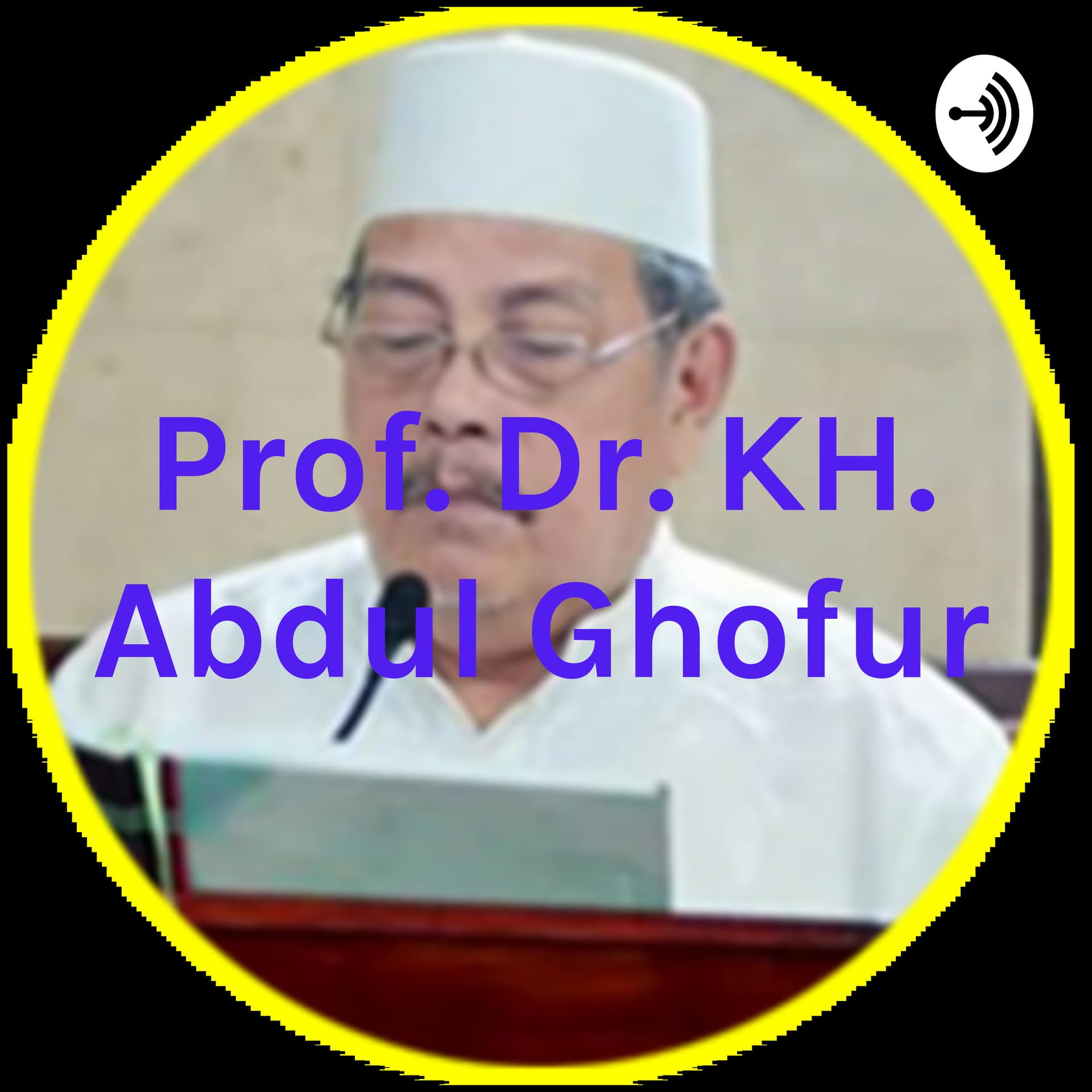 Prof. Dr. KH. Abdul Ghofur - Podcasts