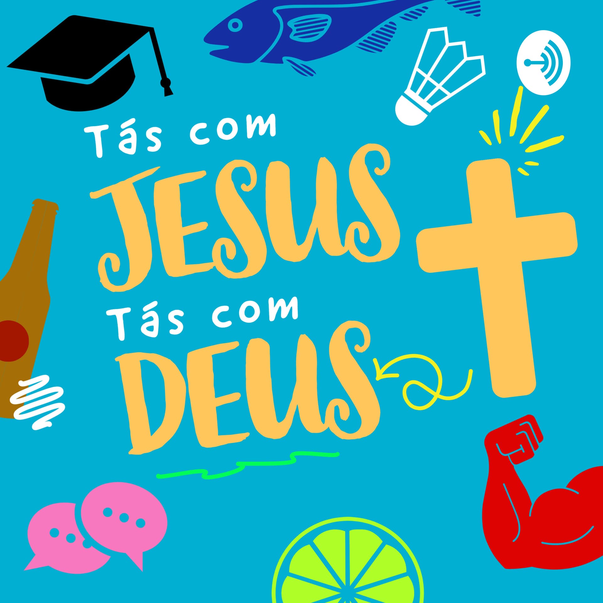 Tás com Jesus, Tás com Deus - Podcasts