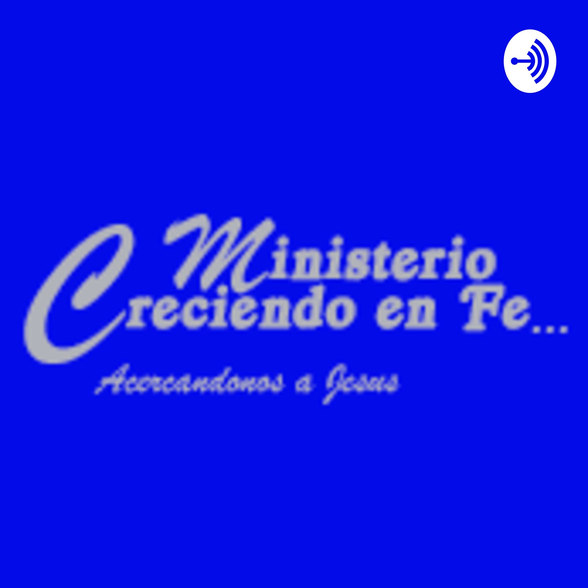Ministerio Creciendo en Fe - Podcasts