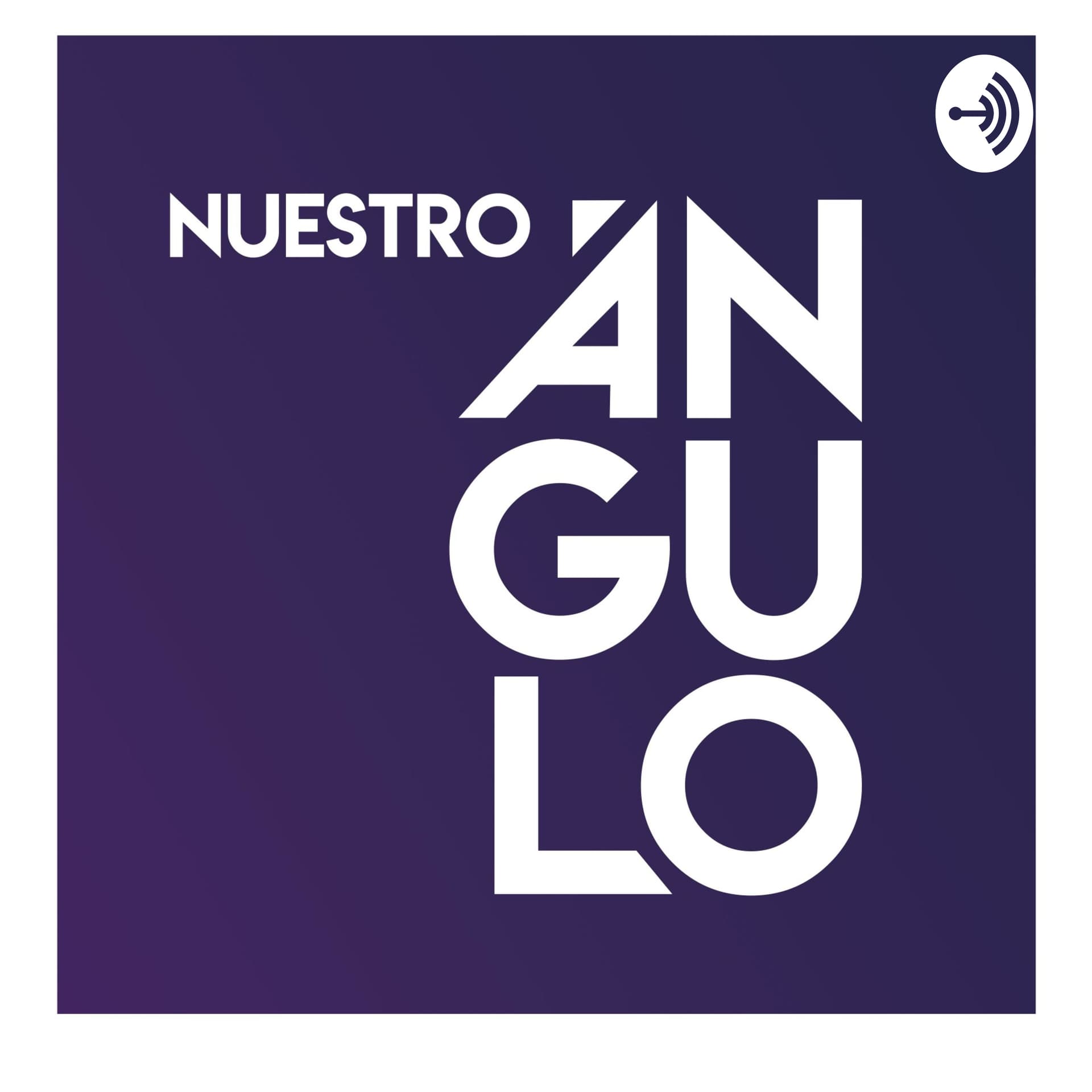 Nuestro Ángulo - Podcasts