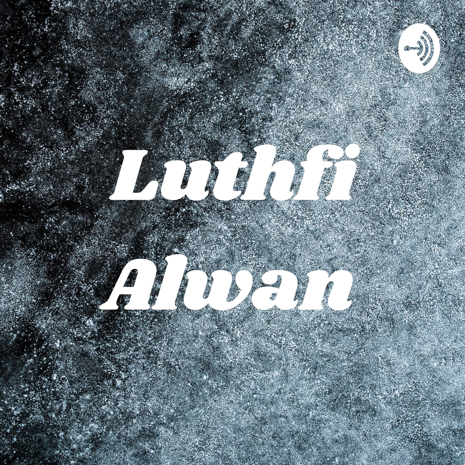 Luthfi Alwan - Podcasts