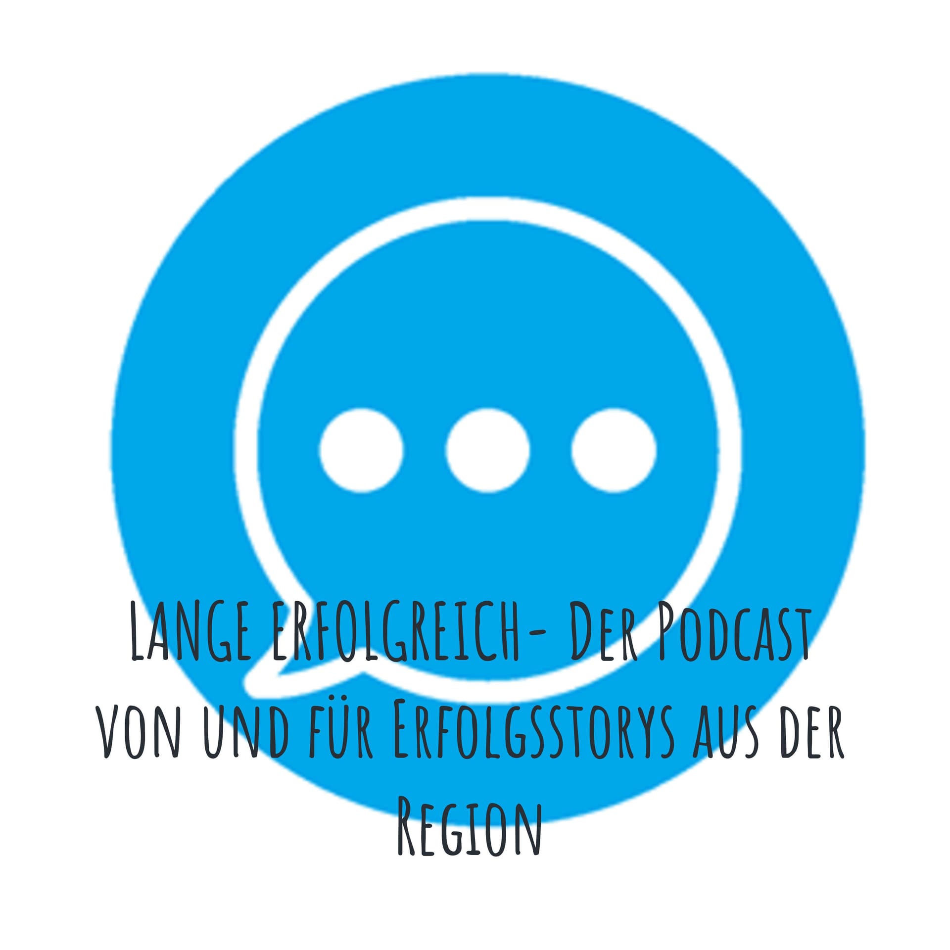 LANGE ERFOLGREICH- Der Podcast von und für Erfolgsstorys aus der Region - Podcasts