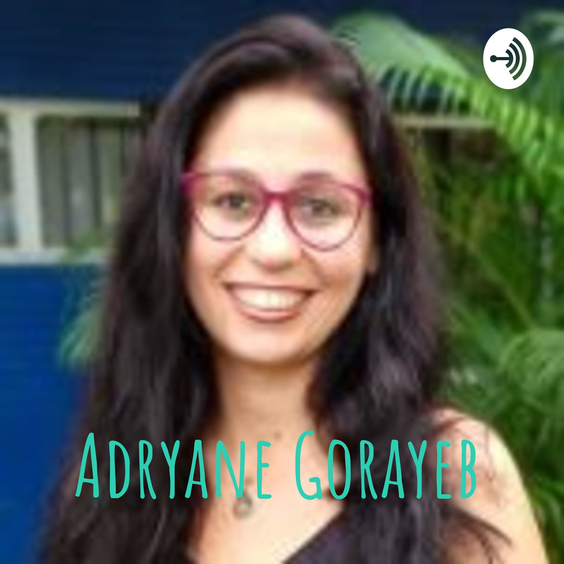 Adryane Gorayeb - Podcasts