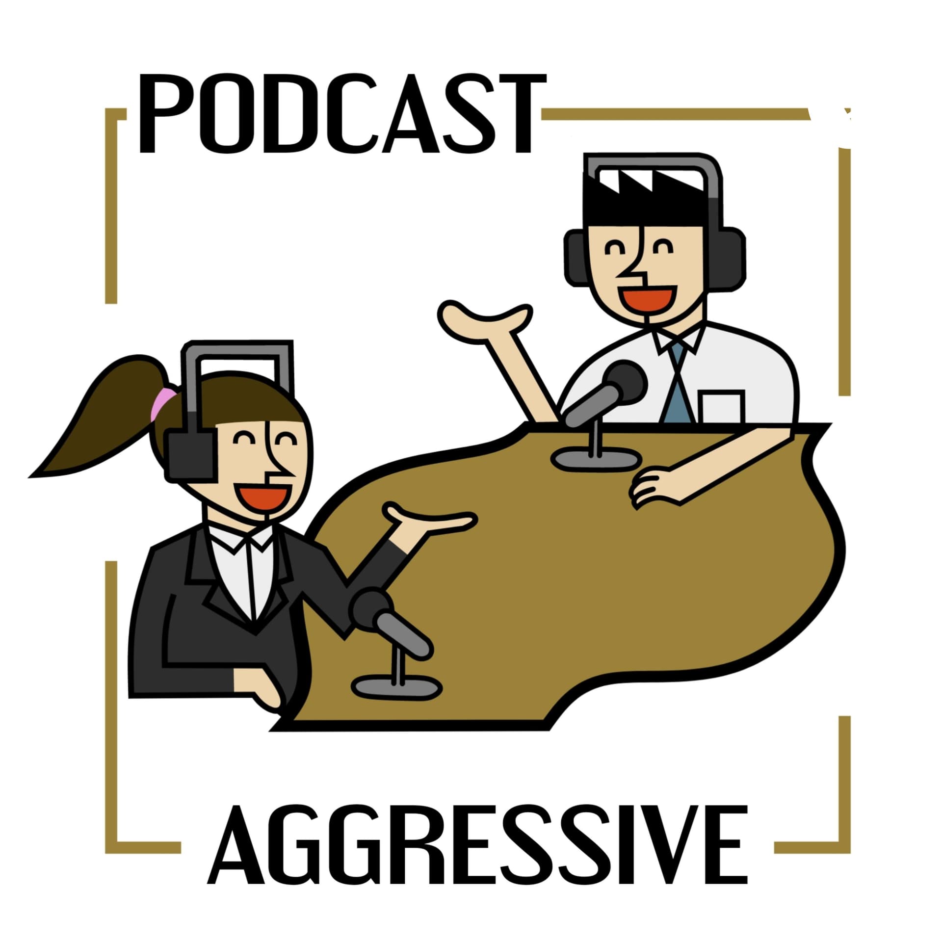 Aggressive - Podcasts