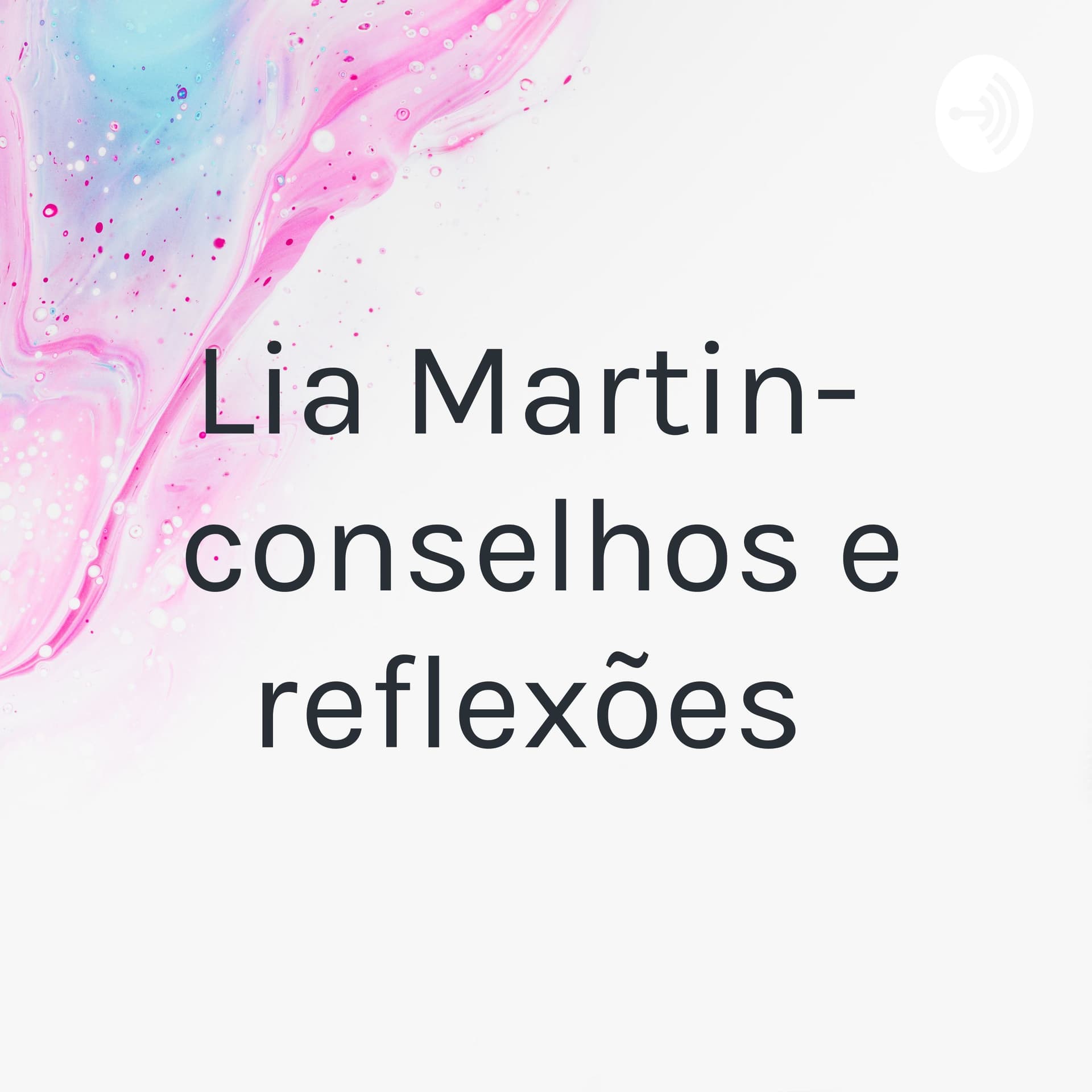 Lia Martin- Reflexões ,Insights - Podcasts