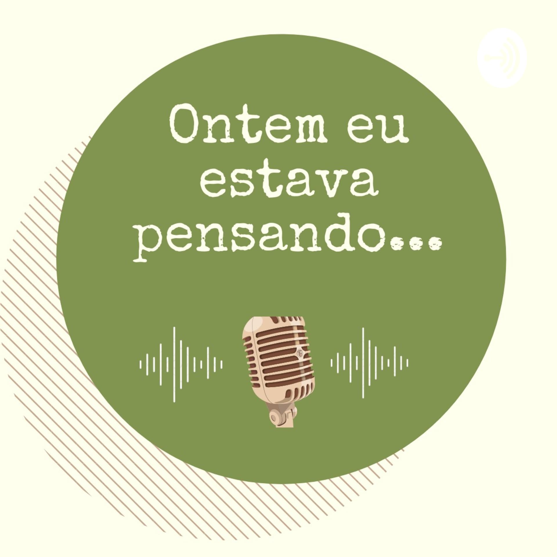 Ontem Eu Estava Pensando... - Podcasts