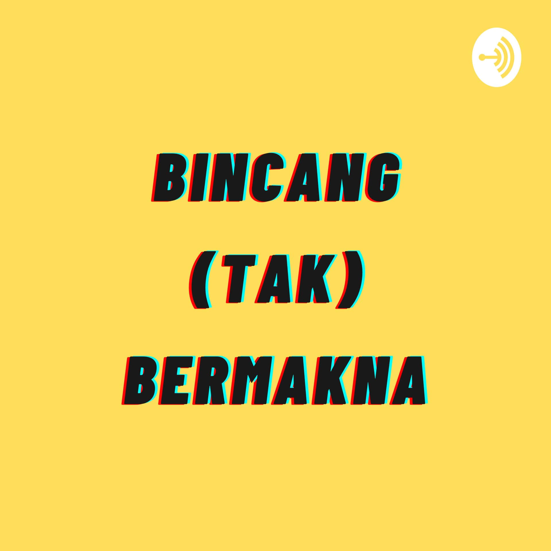 Bincang (Tak) Bermakna - Podcasts