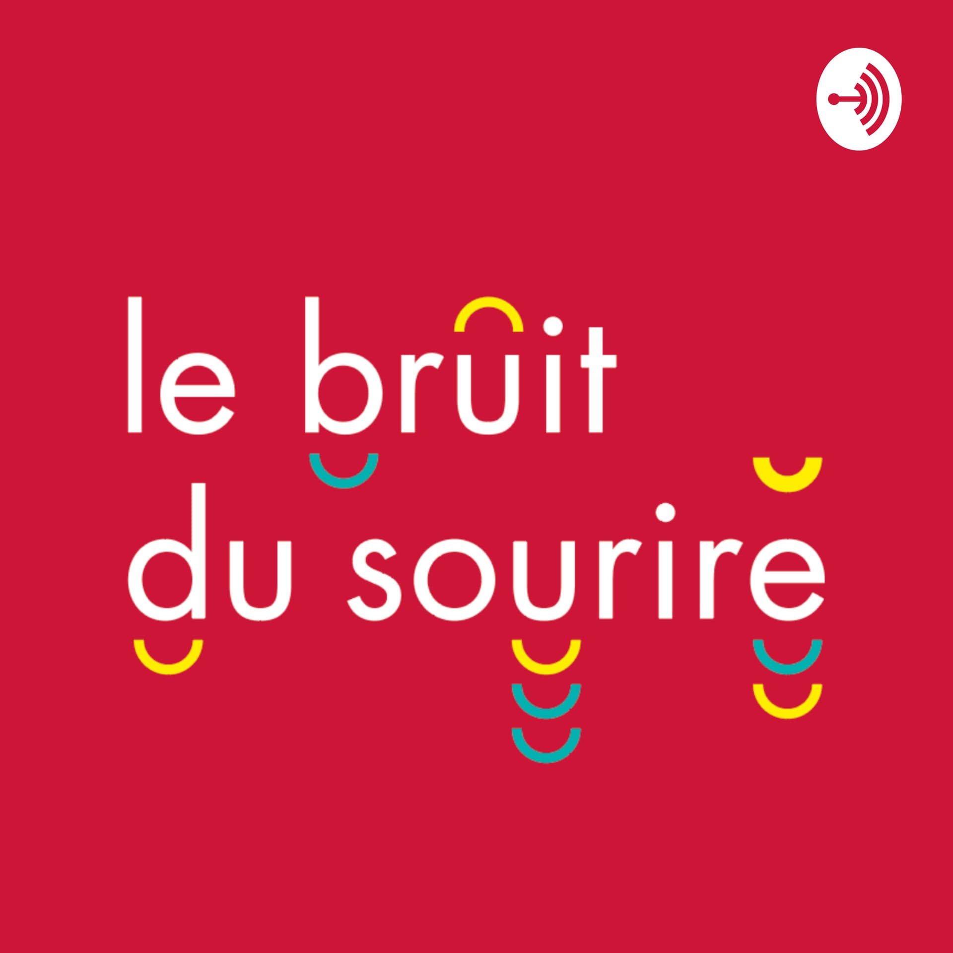 Le bruit du sourire - Podcasts
