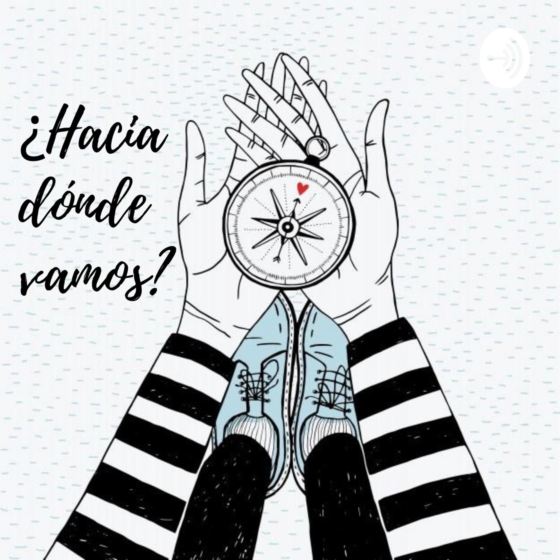 ¿Hacia Dónde Vamos?🌎👣 - Podcasts