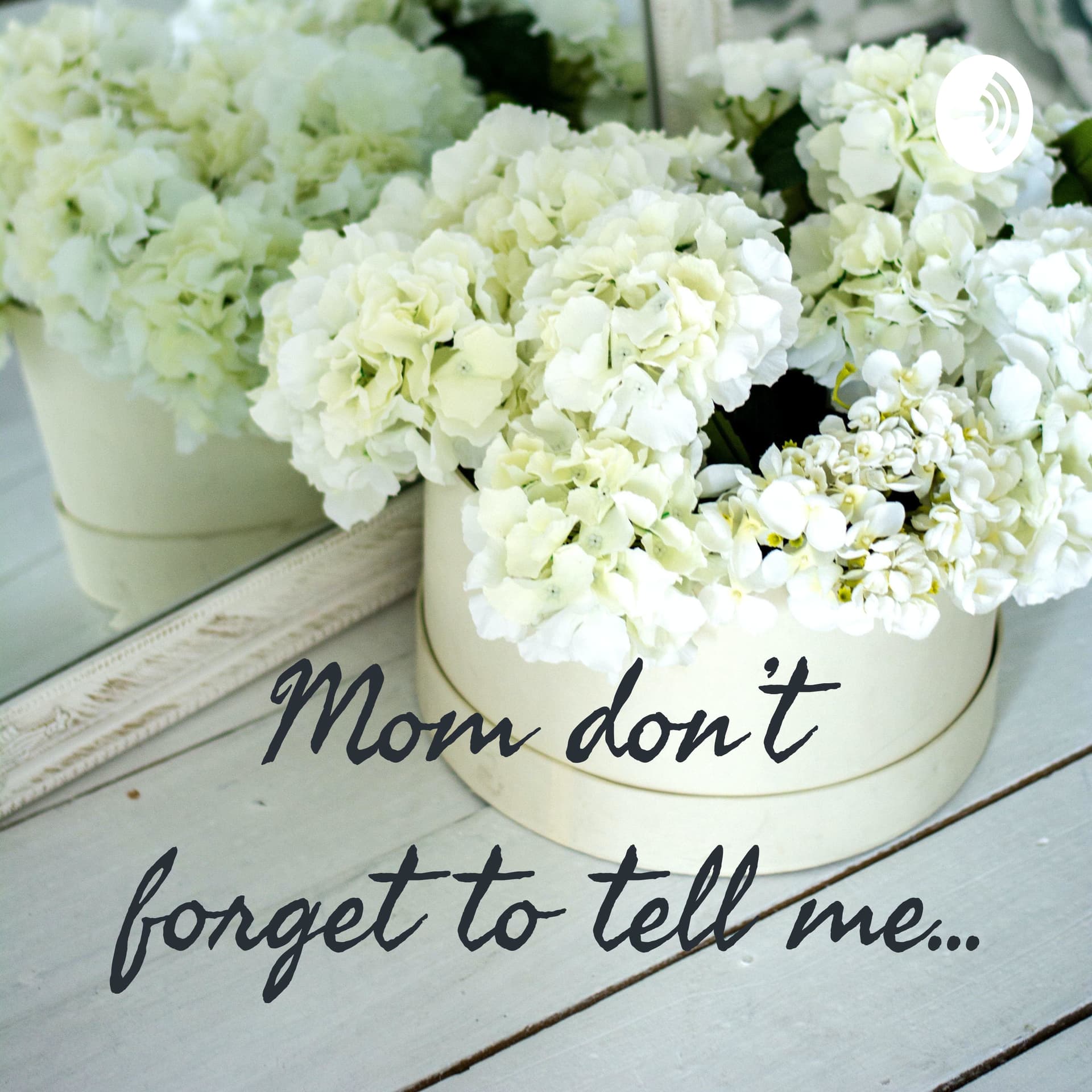 Mom don’t forget to tell me... - Podcasts