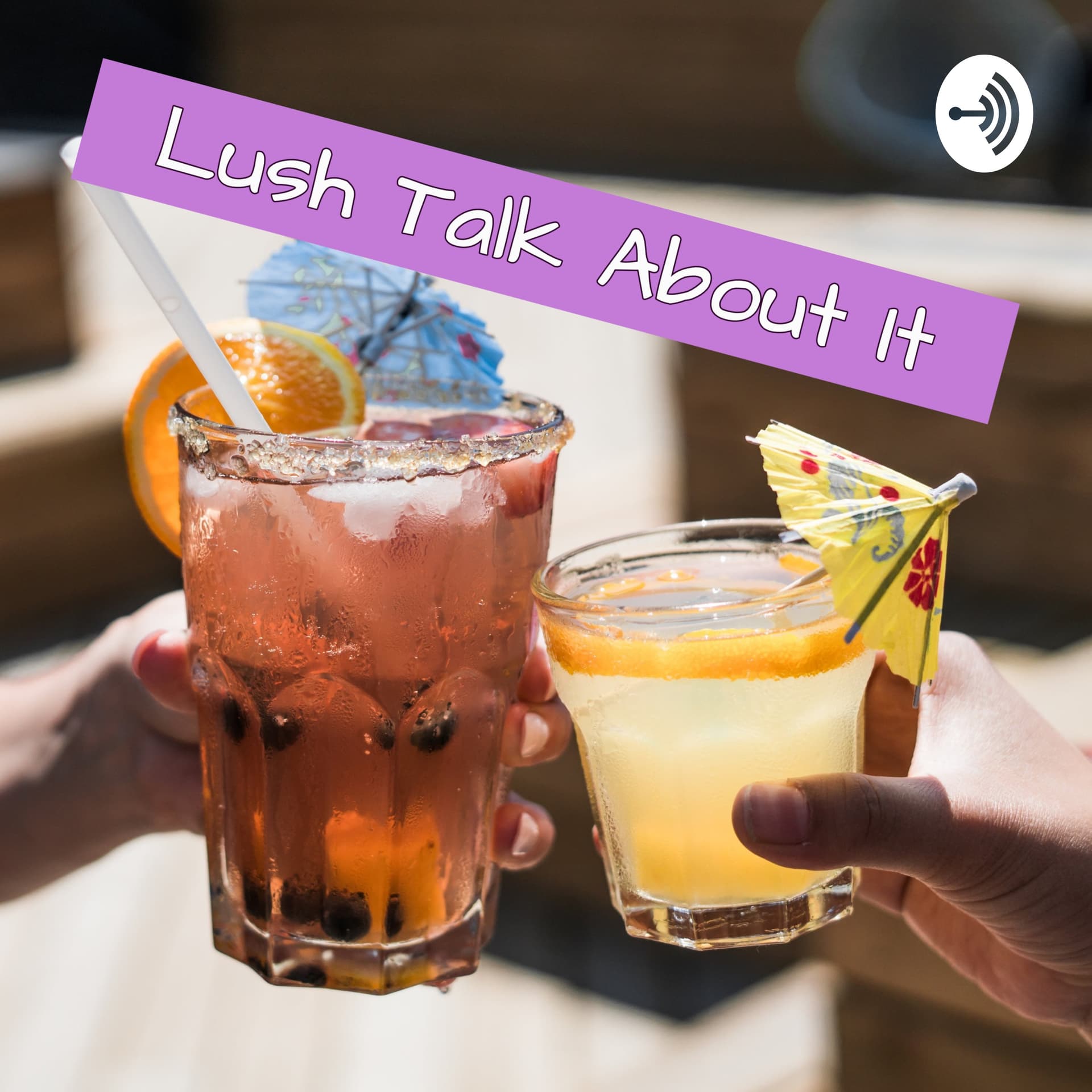 Lush Talk About It - Podcasts