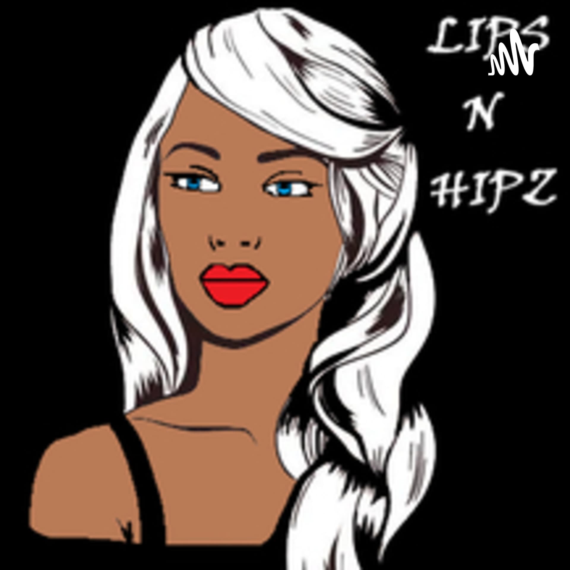 ALL LIPS N HIPZ - Podcasts