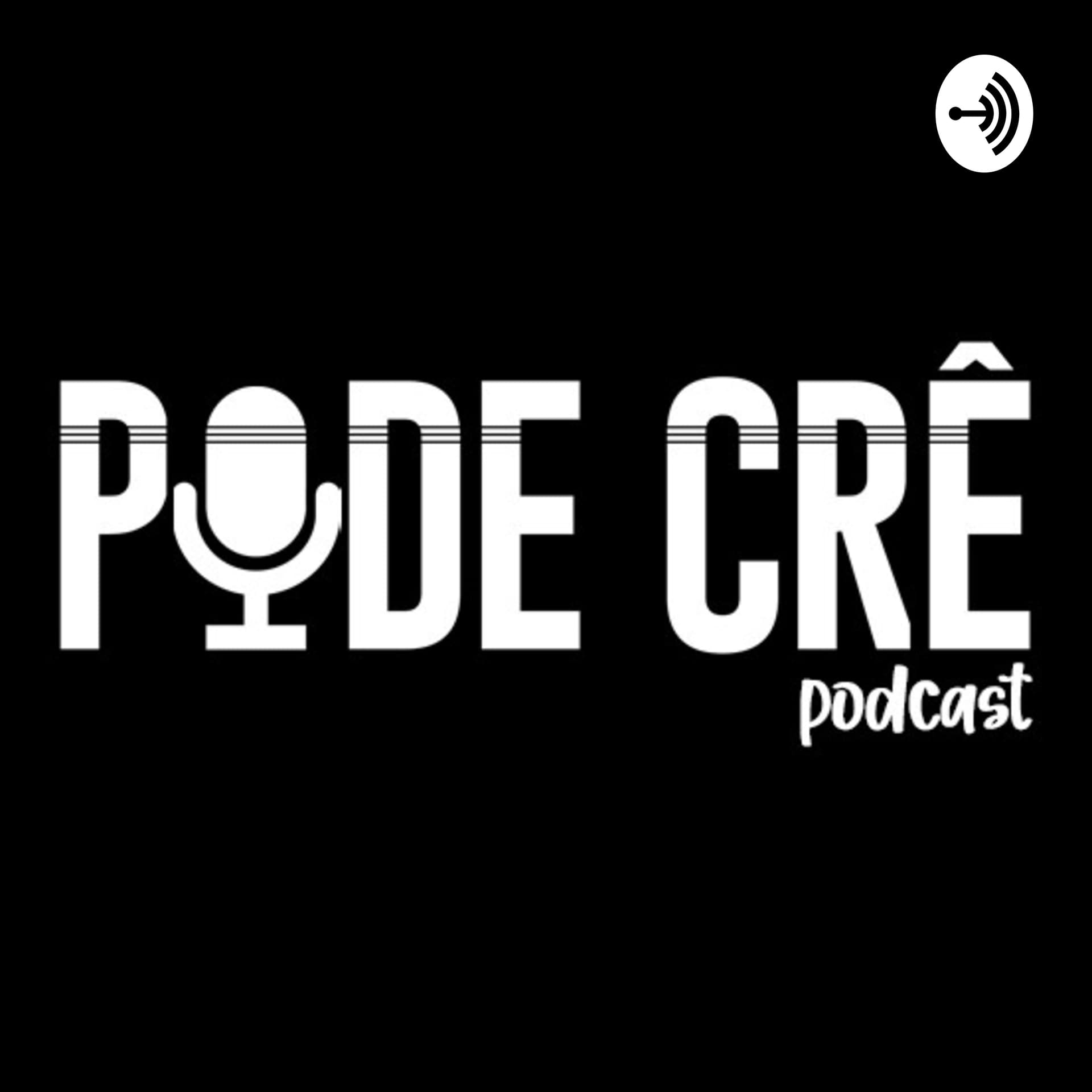 Pode Crê Podcast - Podcasts
