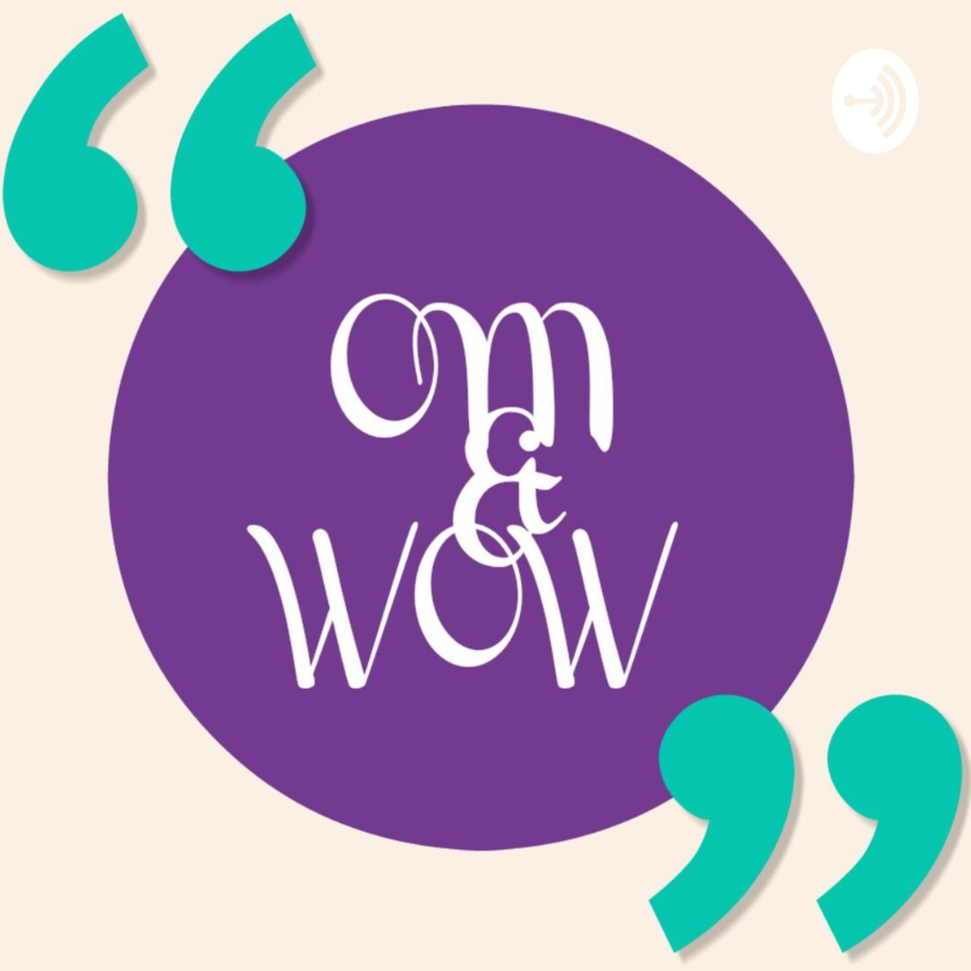 OM & WOW - Podcasts