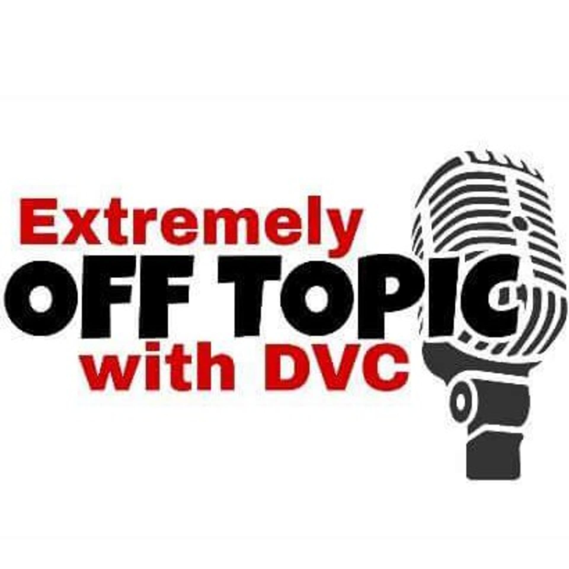 Extremely Off Topic w/ DVC - Podcasts