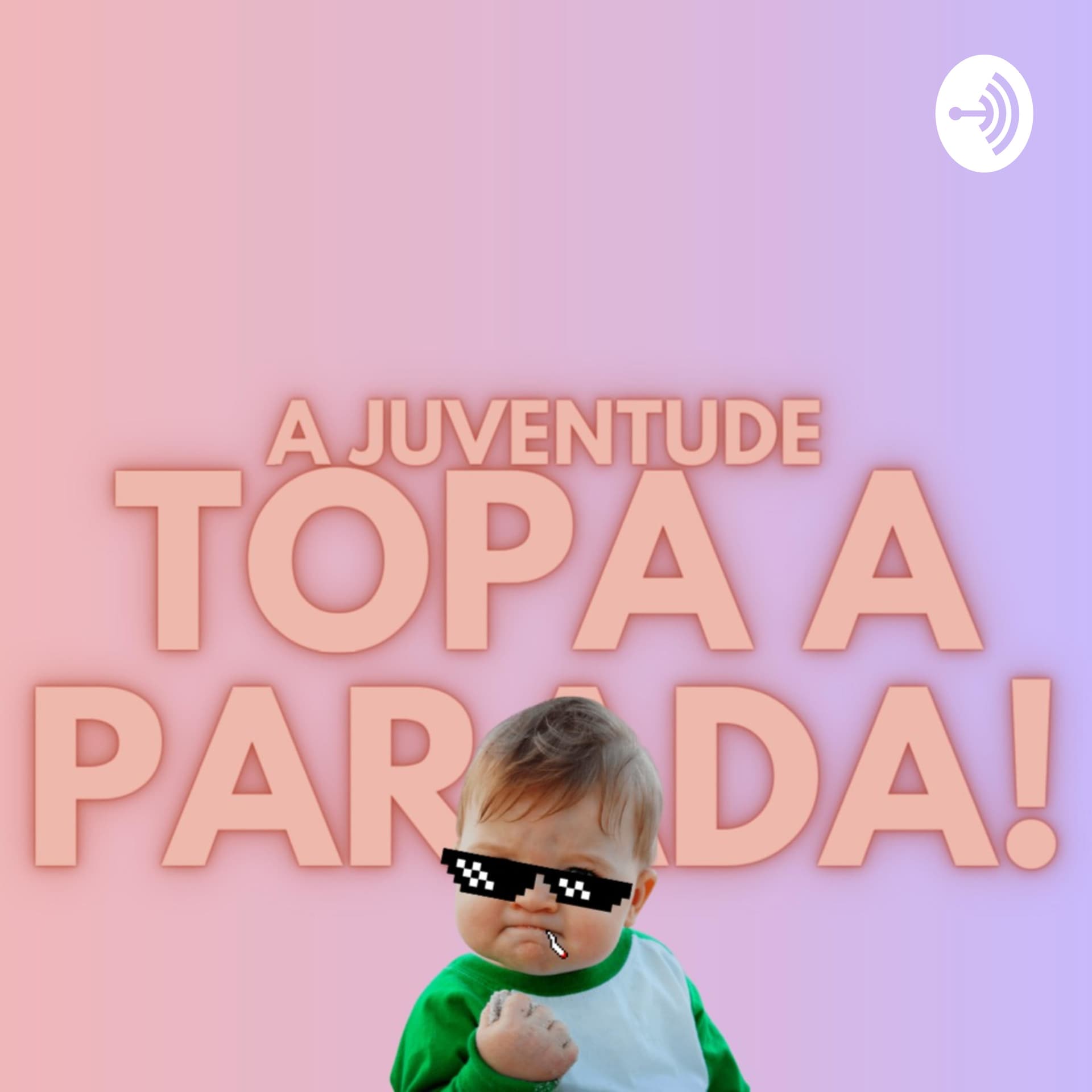 A Juventude Topa A Parada - Podcasts