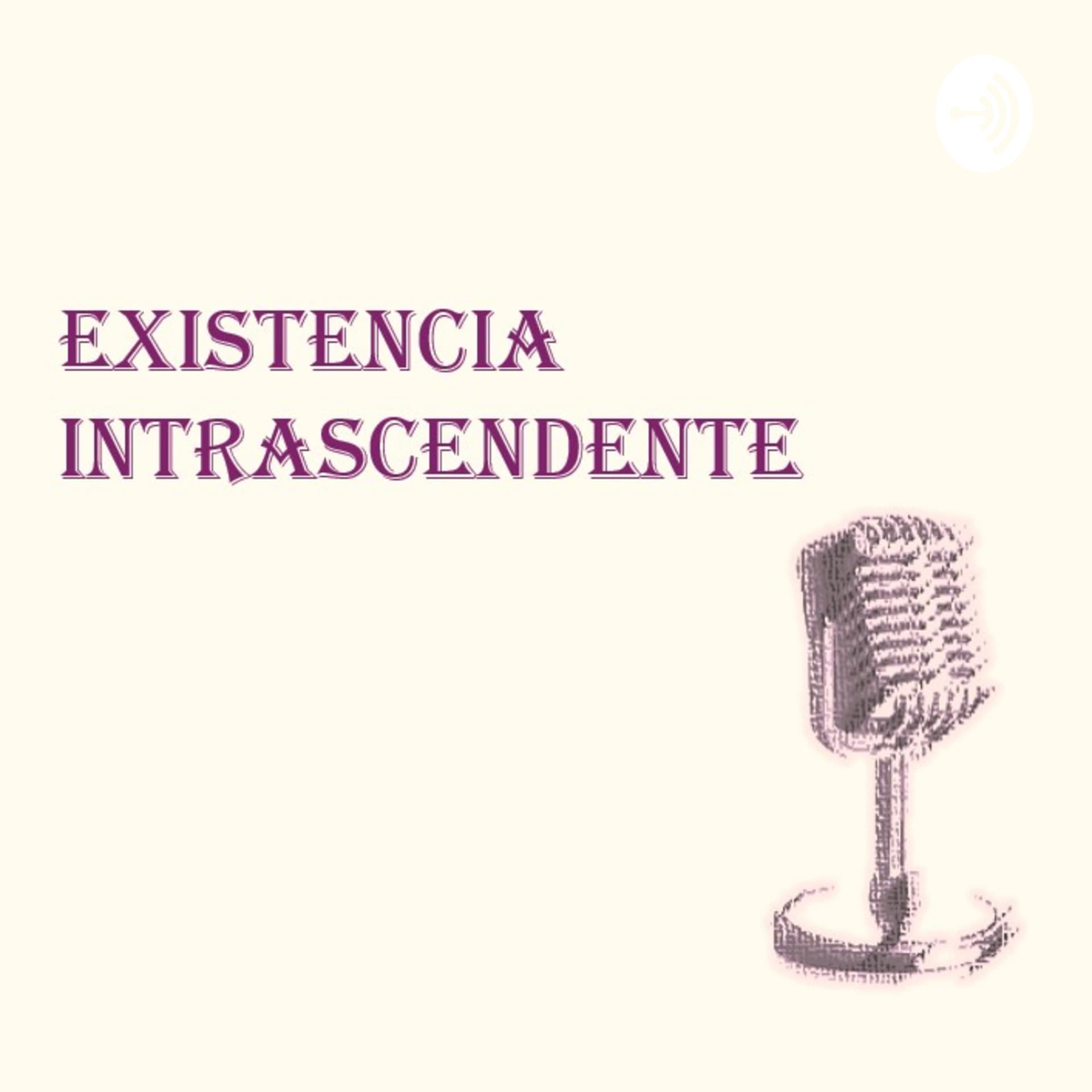 Existencia Intrascendente - Podcasts