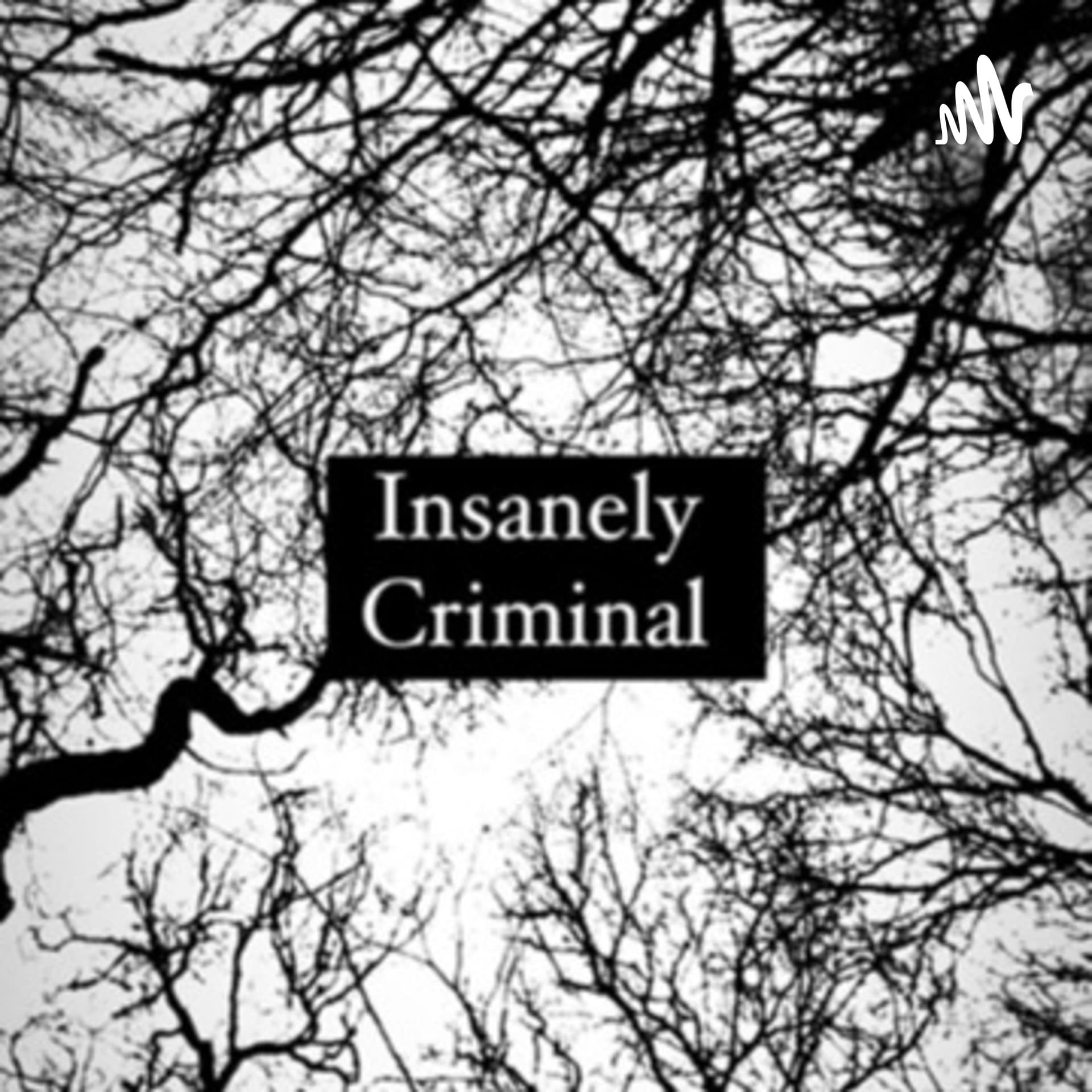 Insanely Criminal - Podcasts