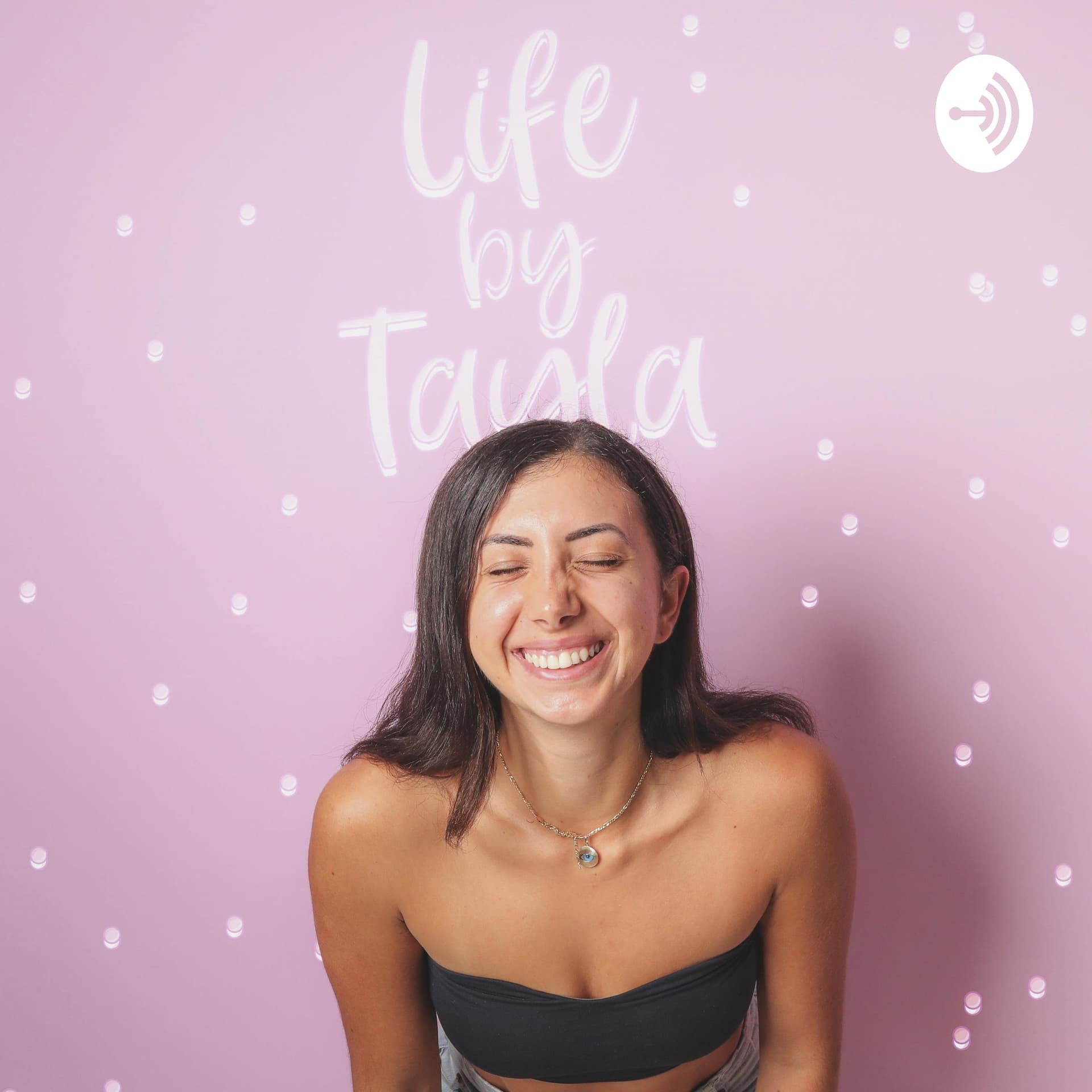 Life by Tayla - Podcasts