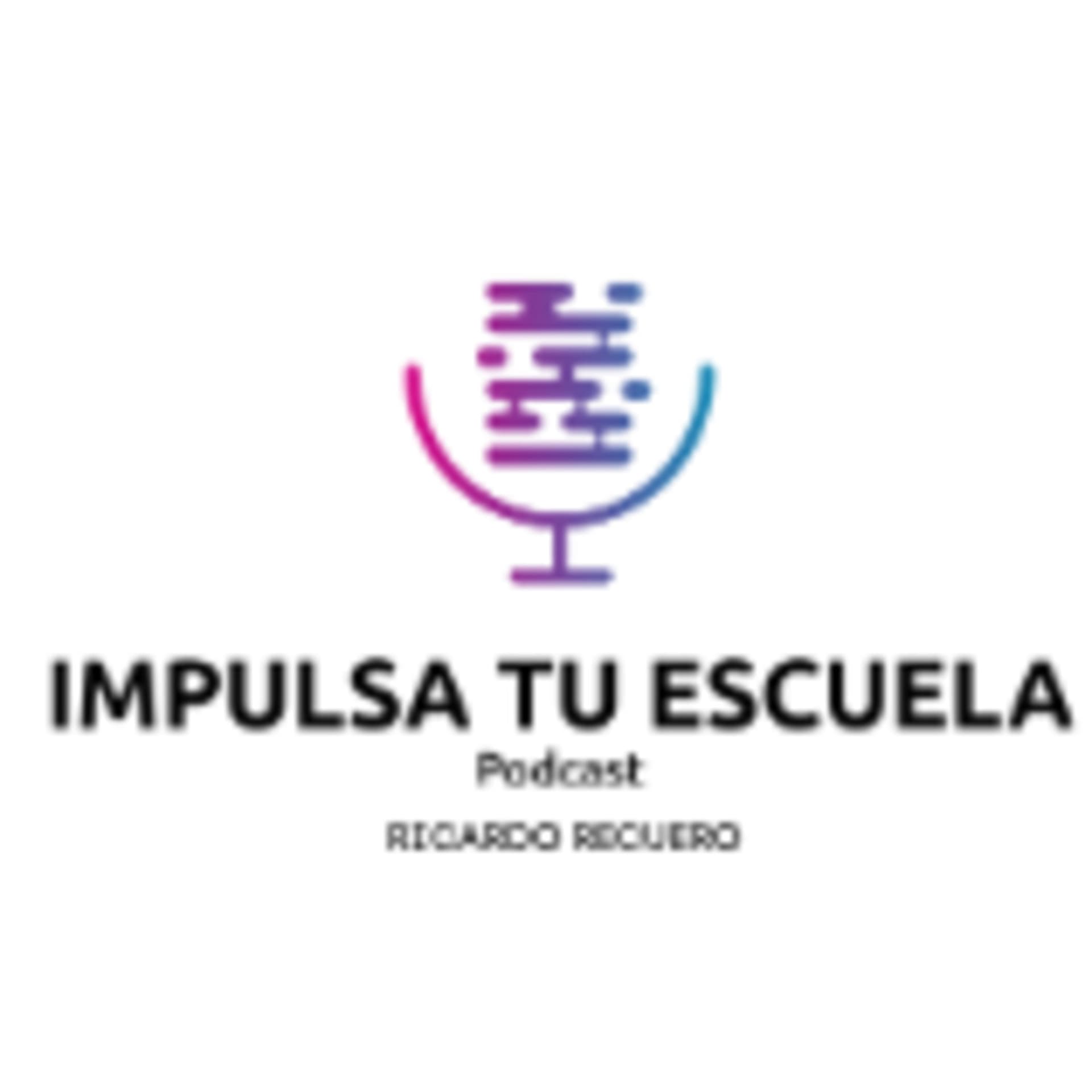Impulsa Tu Escuela con Ricardo Recuero - Podcasts