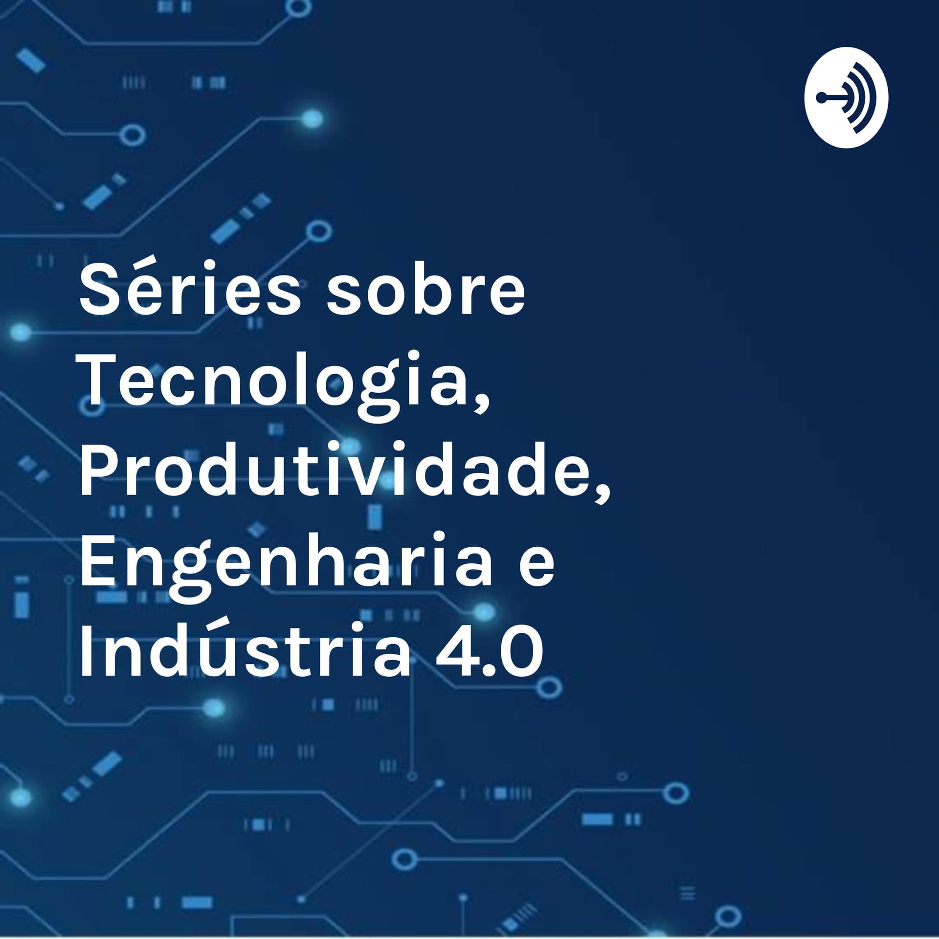 Séries sobre Tecnologia, Produtividade, Engenharia e Indústria 4.0 - Podcasts