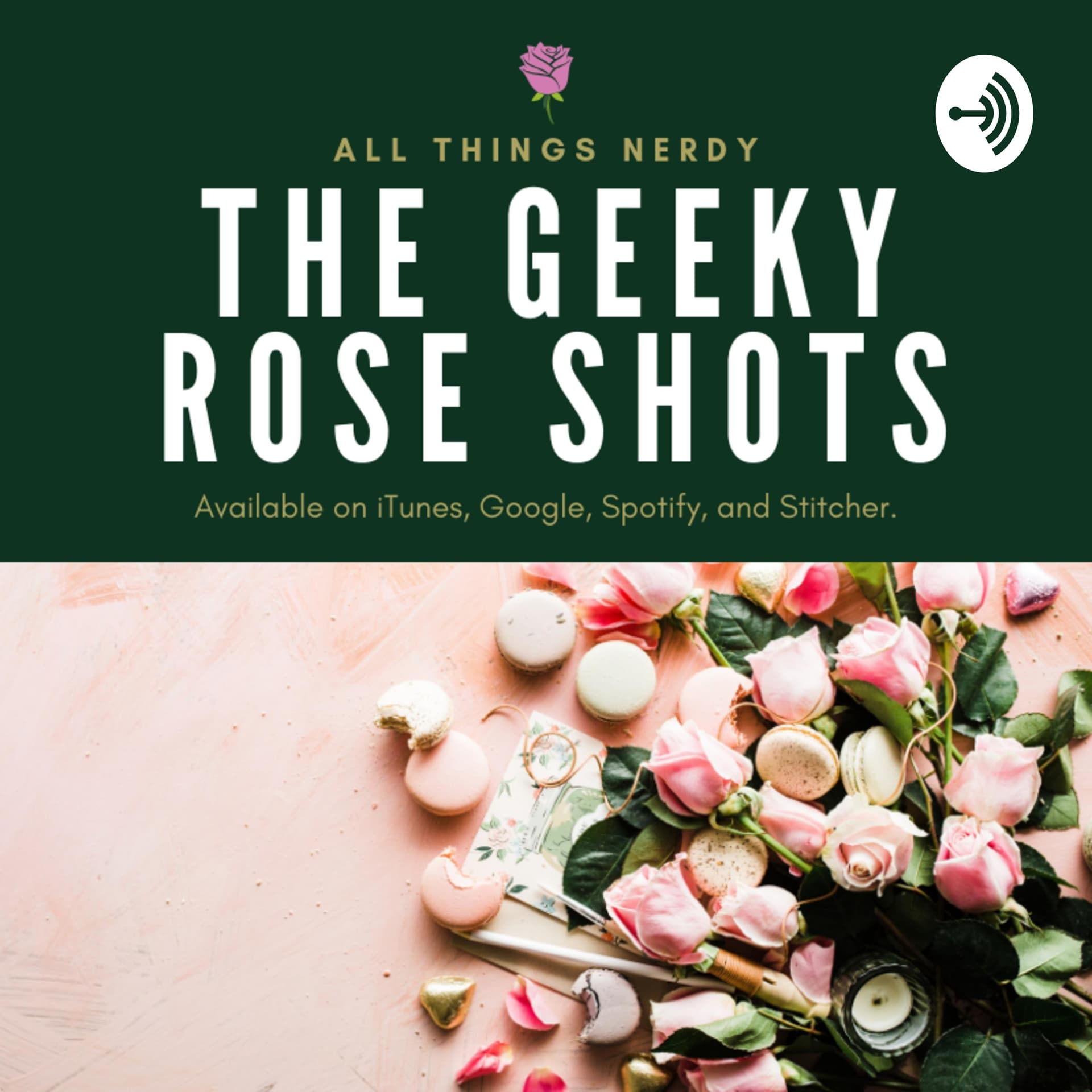 The Geeky Rose Shots - Podcasts