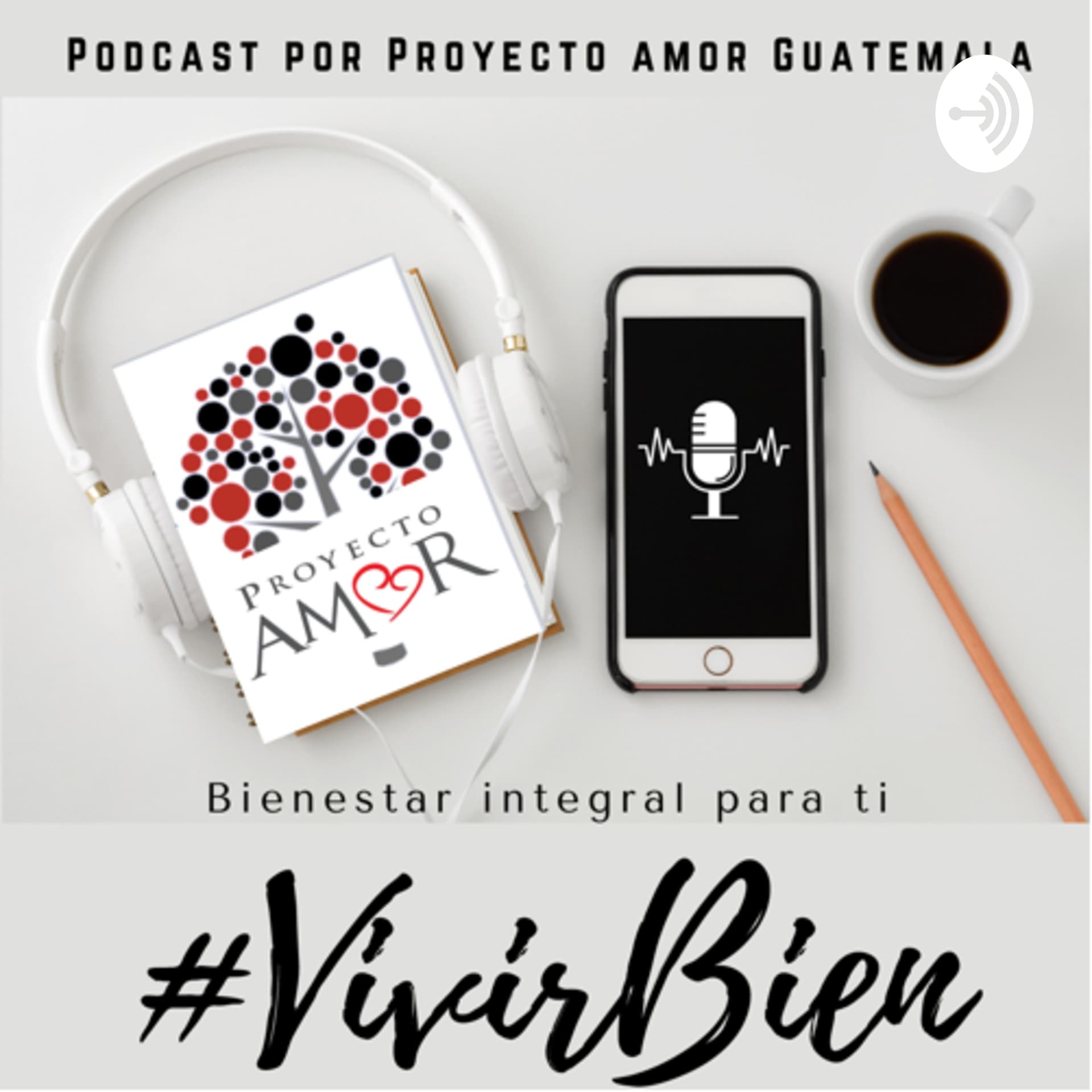 VivirBien por Proyecto Amor GT - Podcasts
