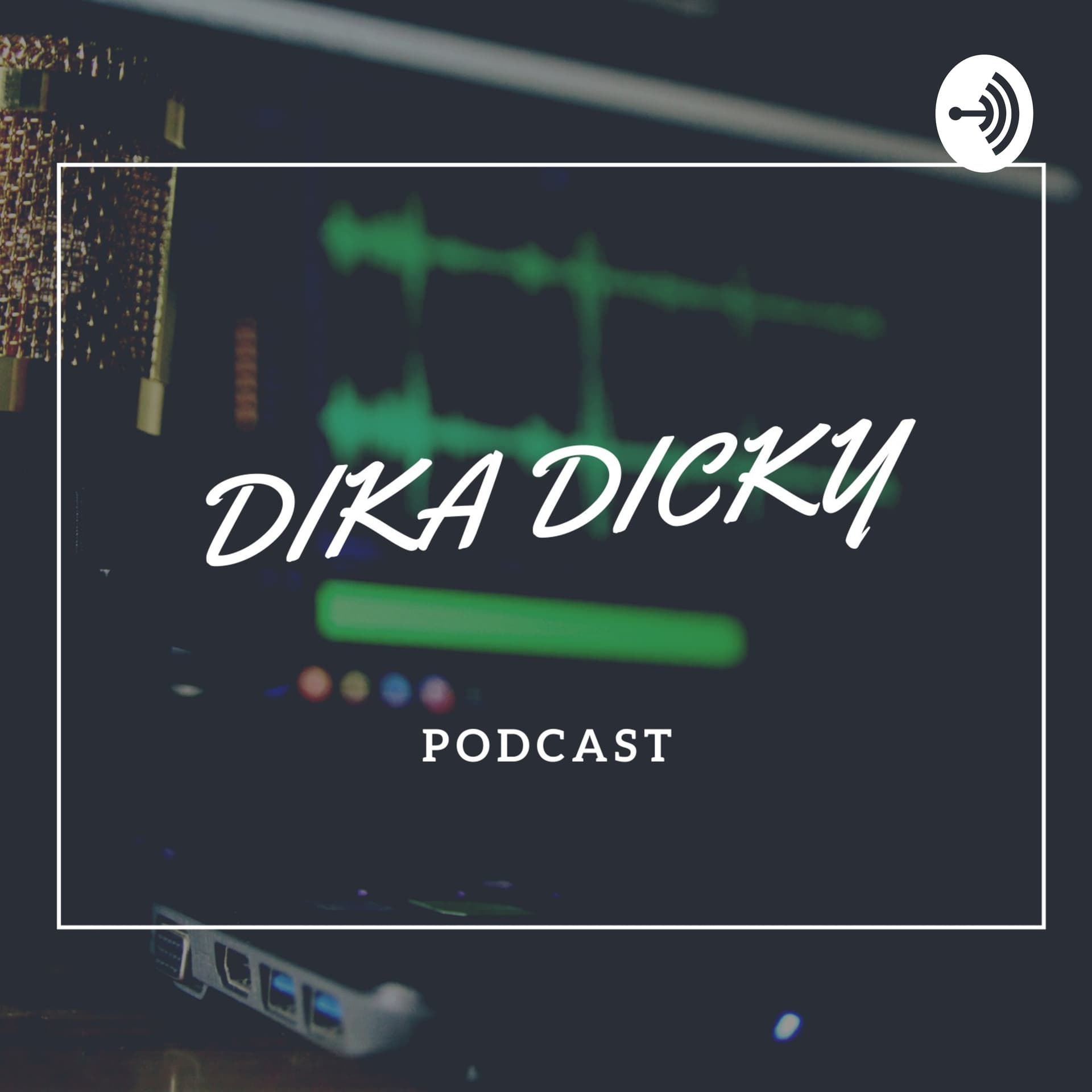 Dika Dicky - Podcasts