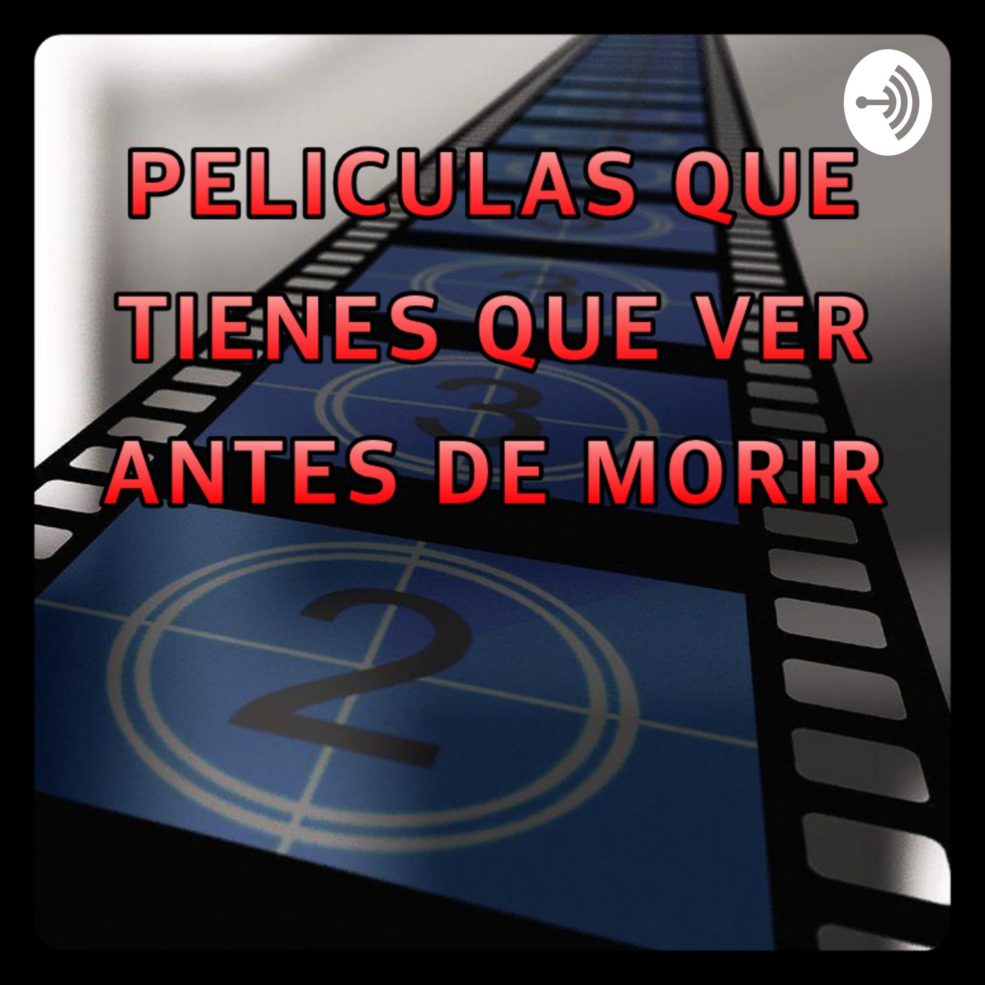 Películas Que Tienes Que Ver Antes De Morir - Podcasts
