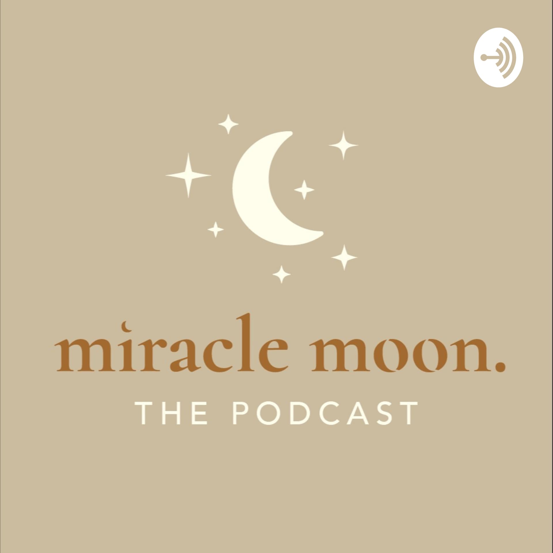 Miracle Moon - The Podcast - Podcasts
