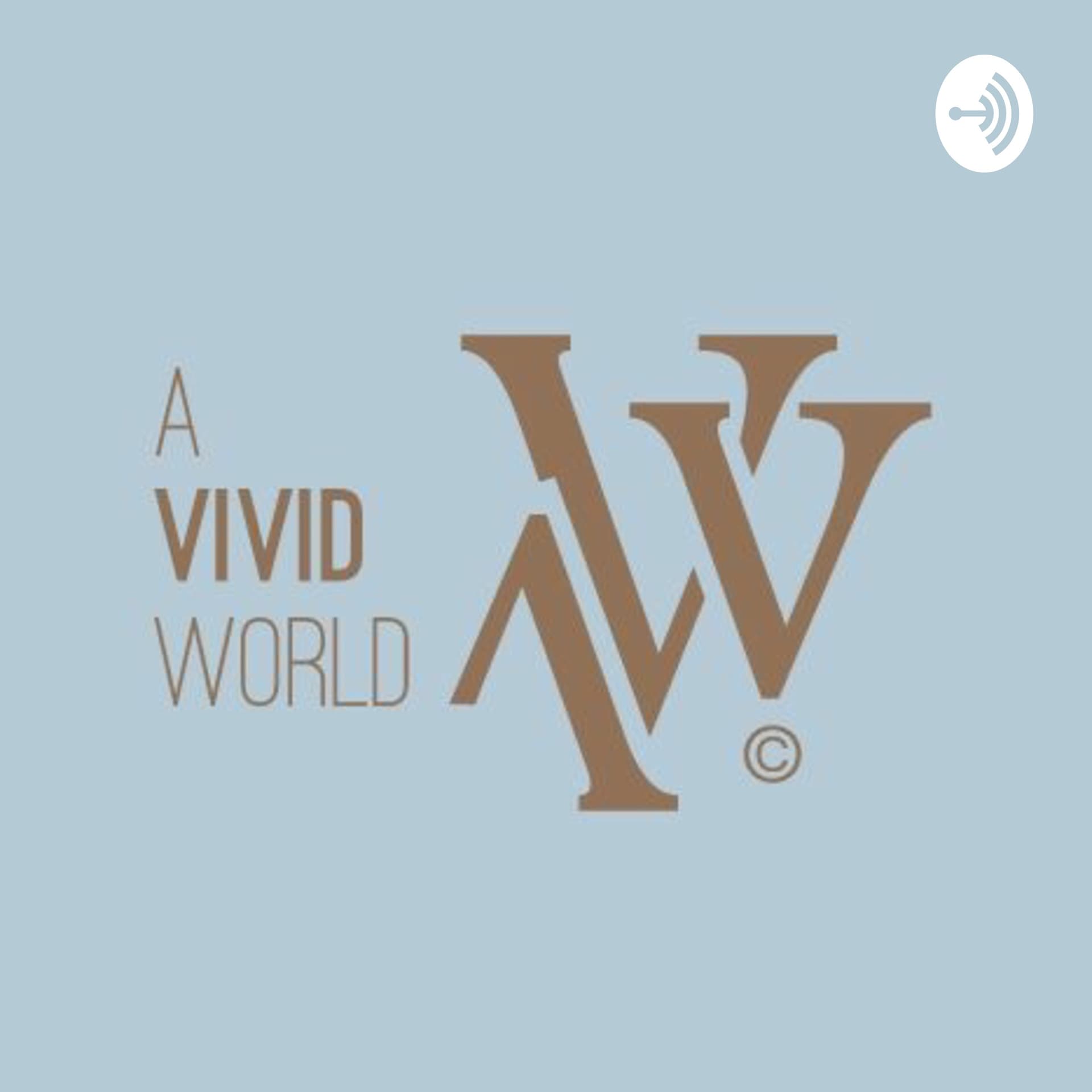 A Vivid World - Podcasts