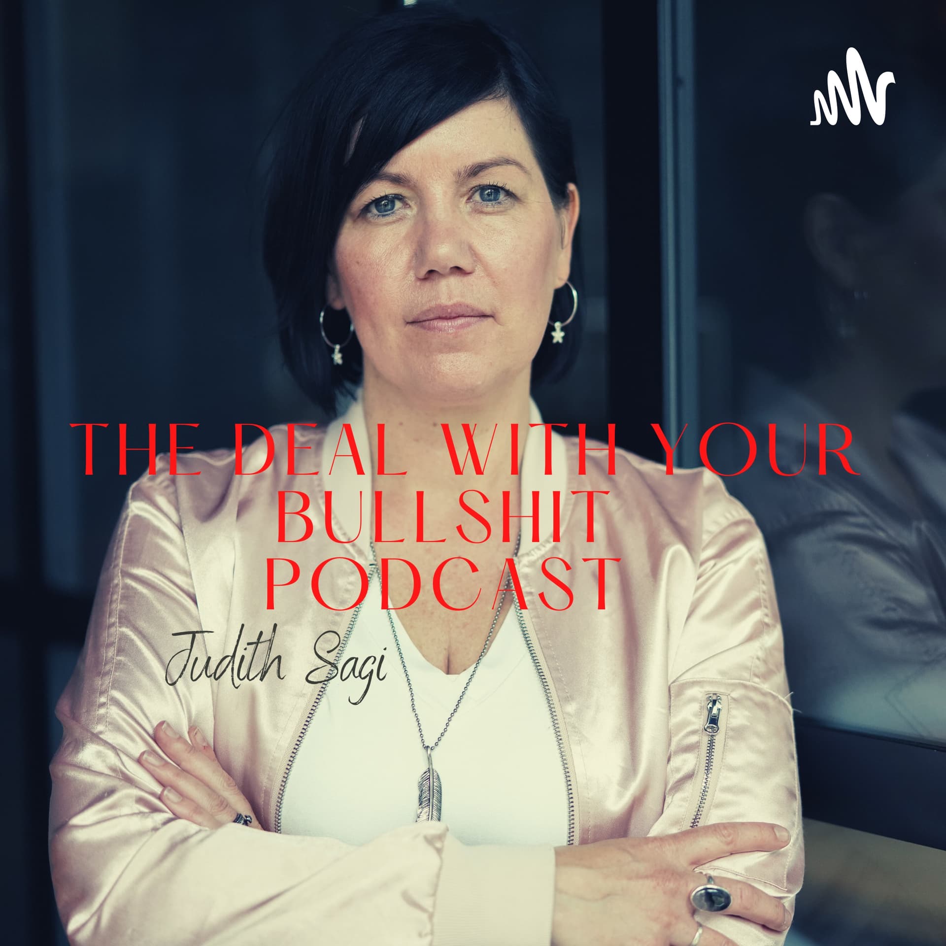 The Deal With Your Bullshit Podcast - Podcasts