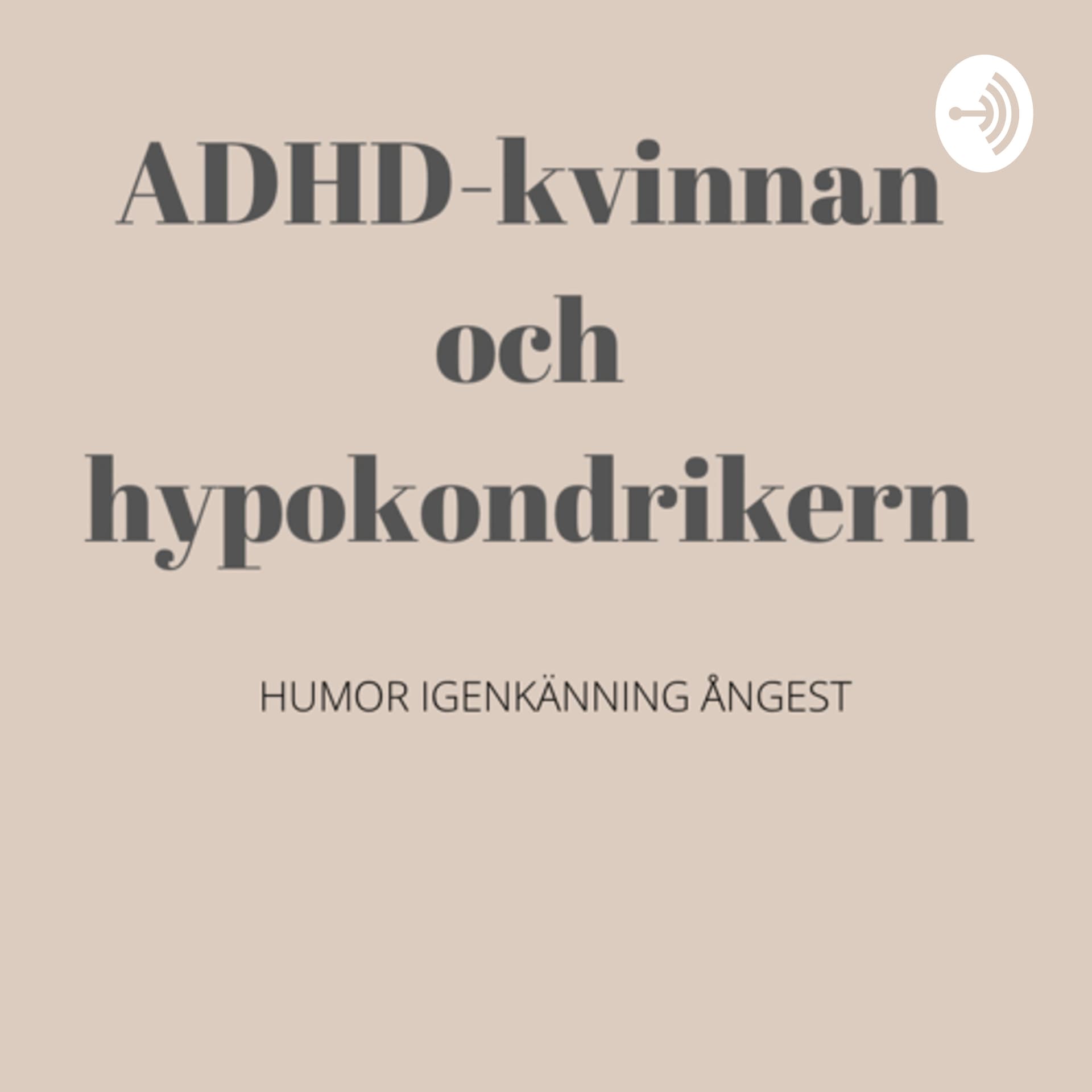 ADHD-kvinnan och Hypokondrikern - Podcasts