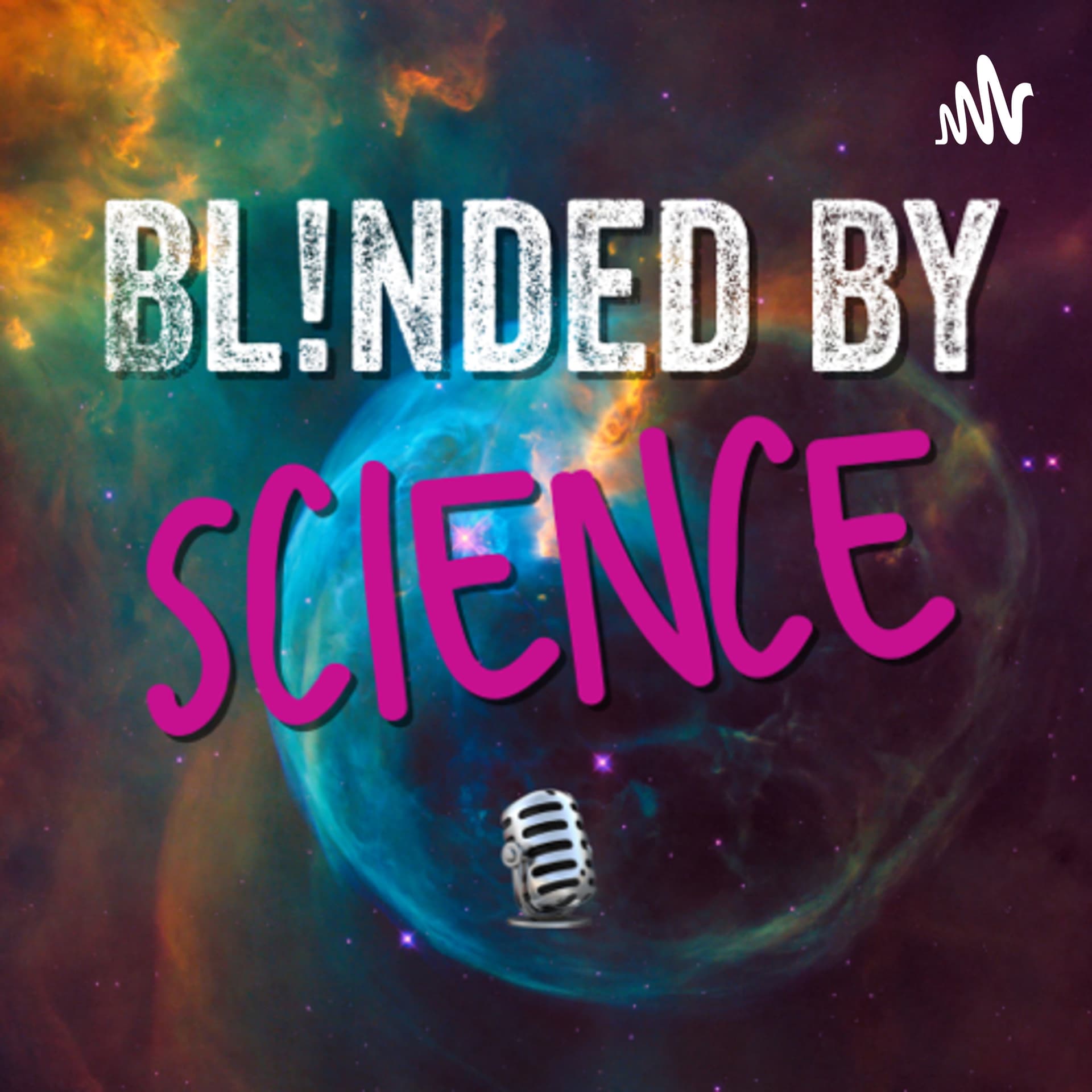Blinded by Science: An Appreciation of All Things Science - Podcasts