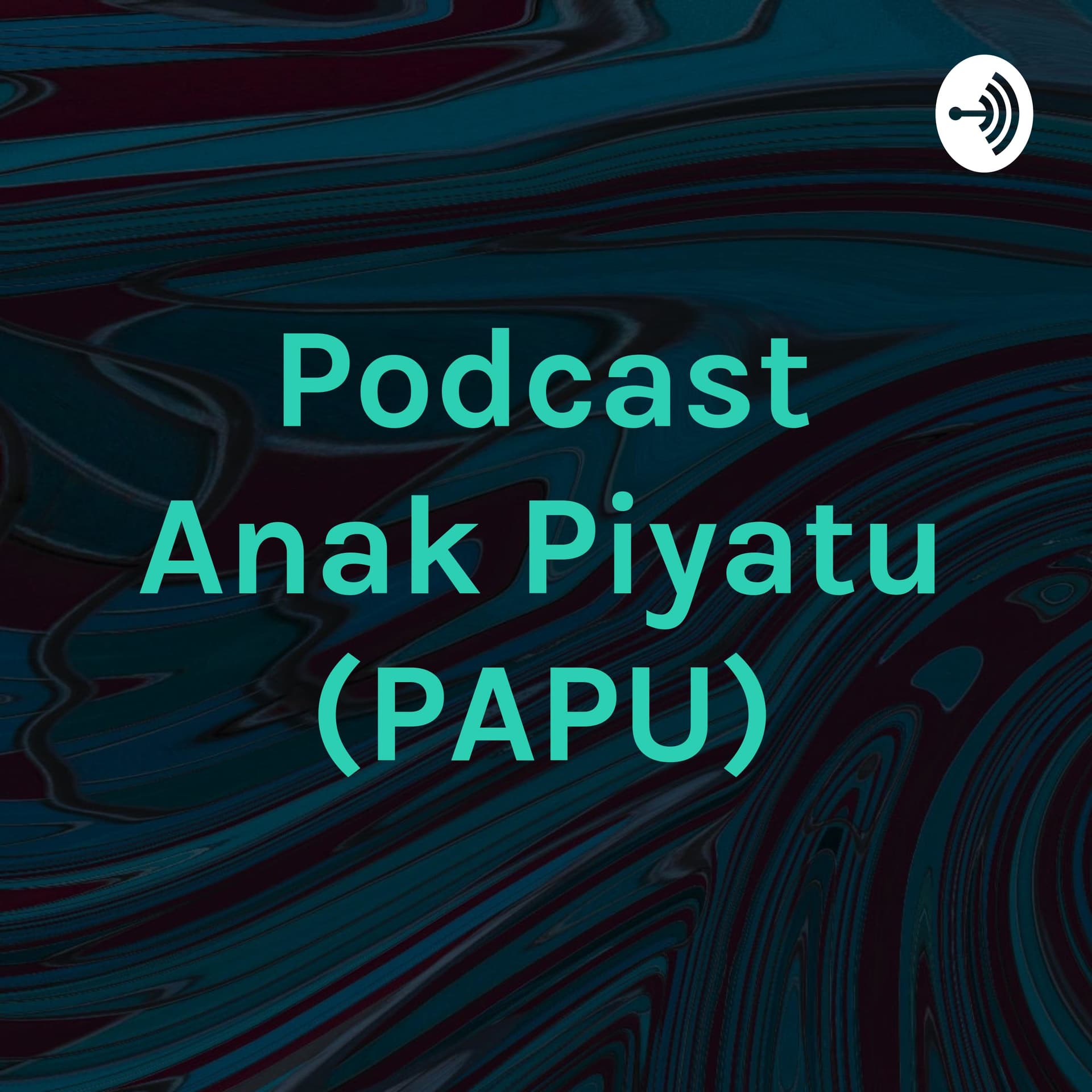 Podcast Anak Piyatu (PAPU) - Podcasts