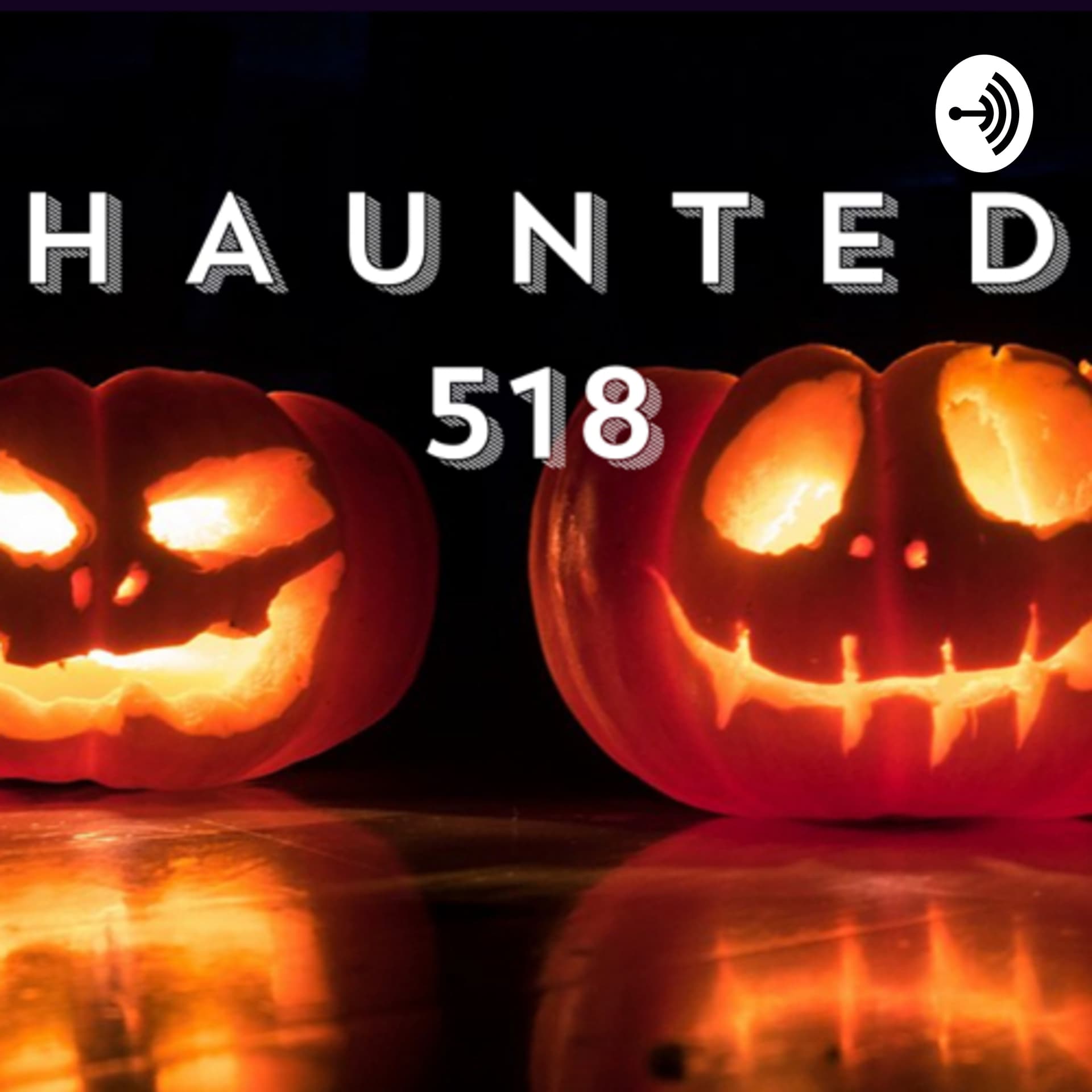 Haunted 518 - Podcasts