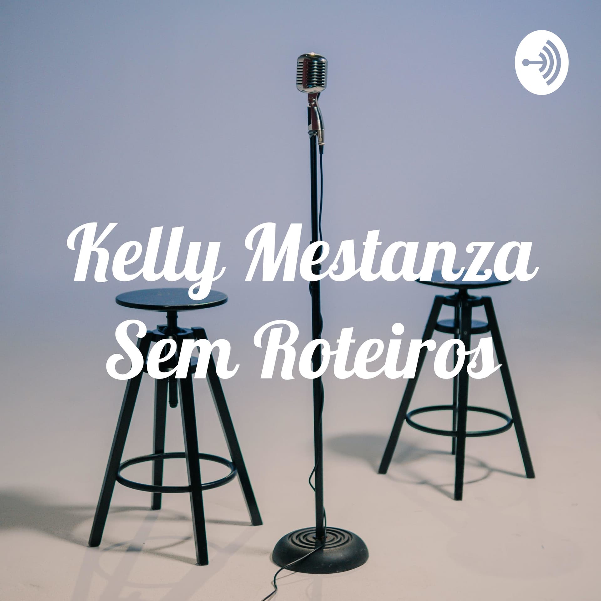 Kelly Mestanza Sem Roteiros - Podcasts