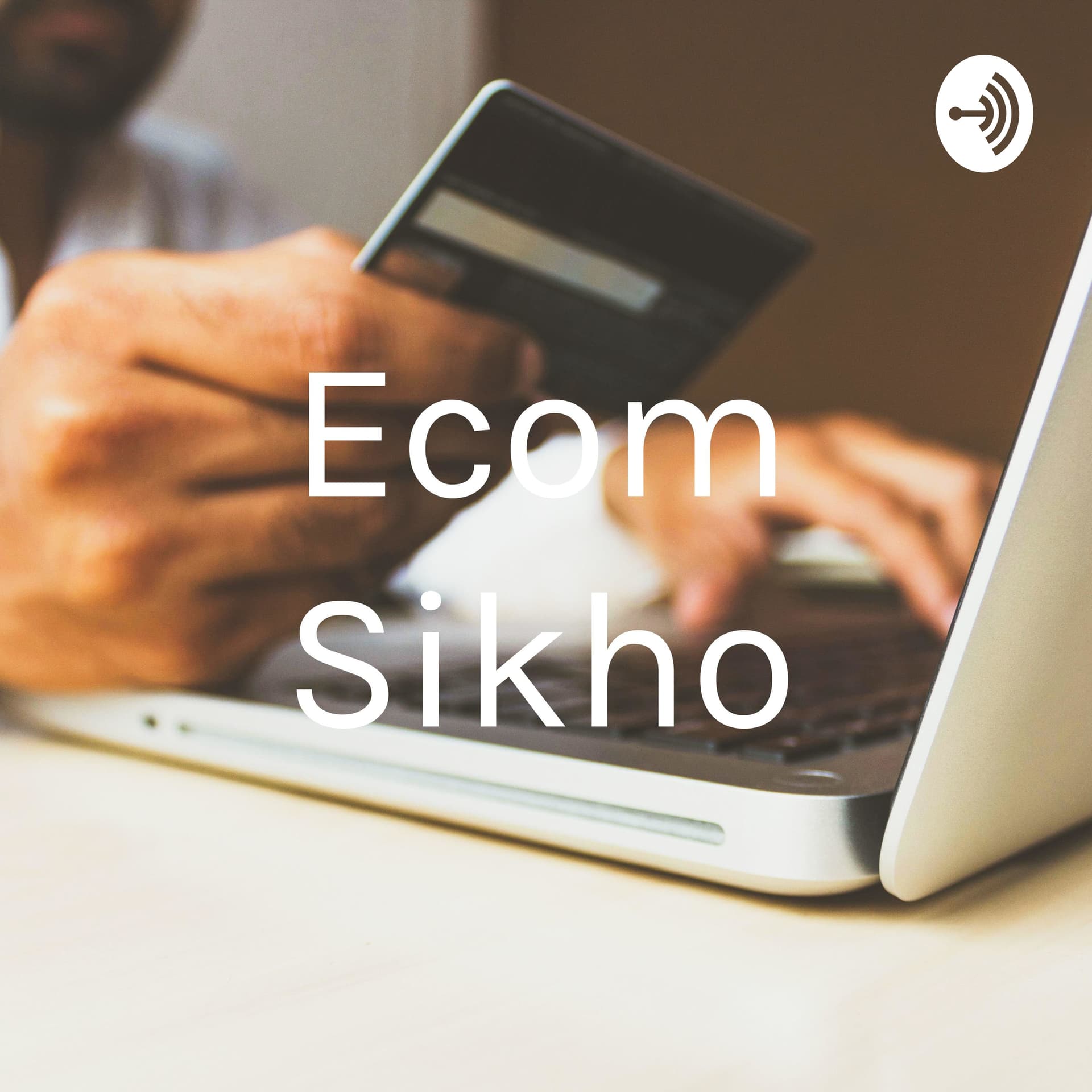 Ecom Sikho - Podcasts