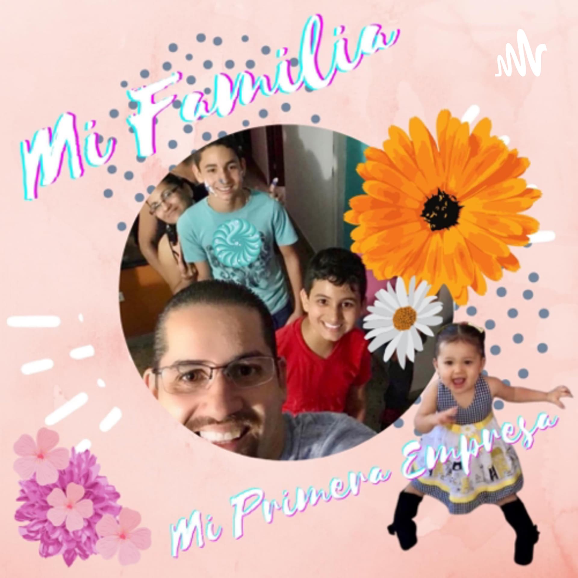 Mi Familia, mi primera empresa - Podcasts