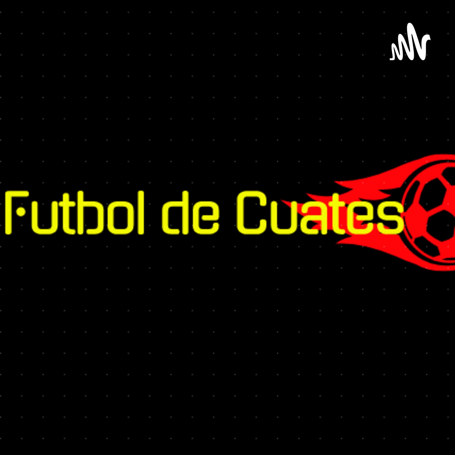 Fútbol De Cuates ⚽ - Podcasts