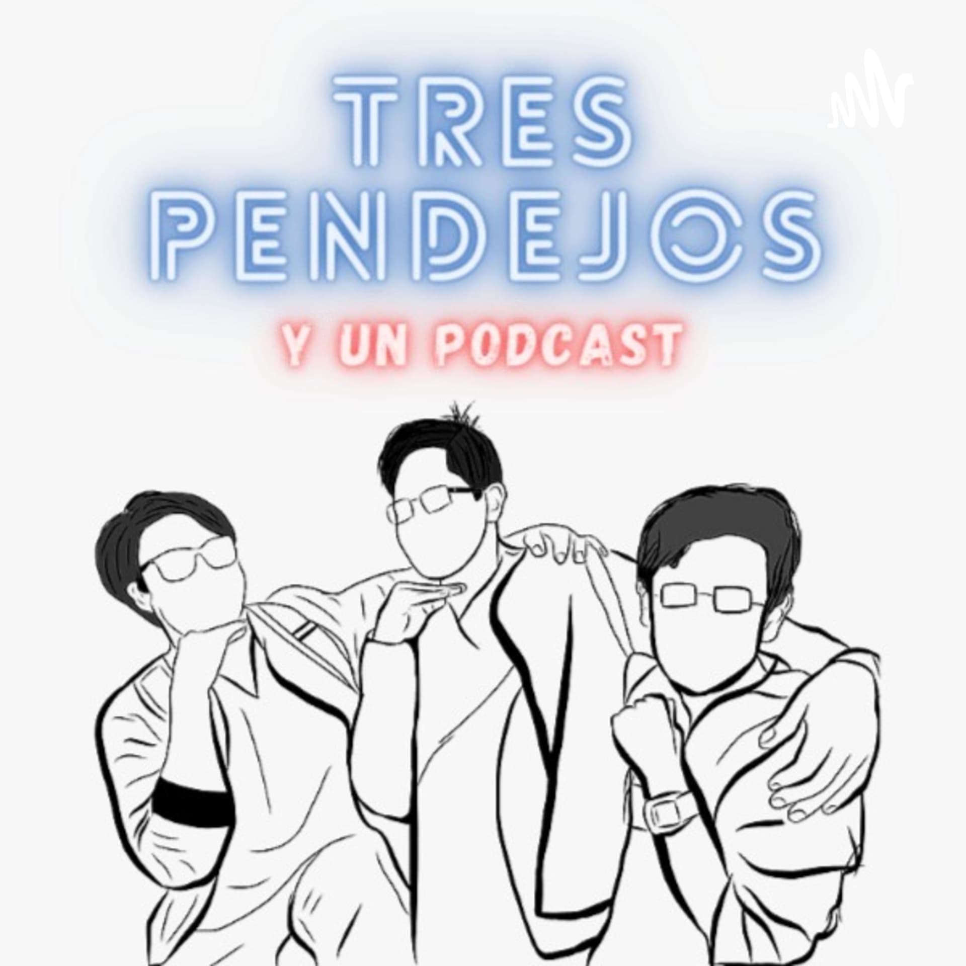 Tres pendejos y un podcast - Podcasts
