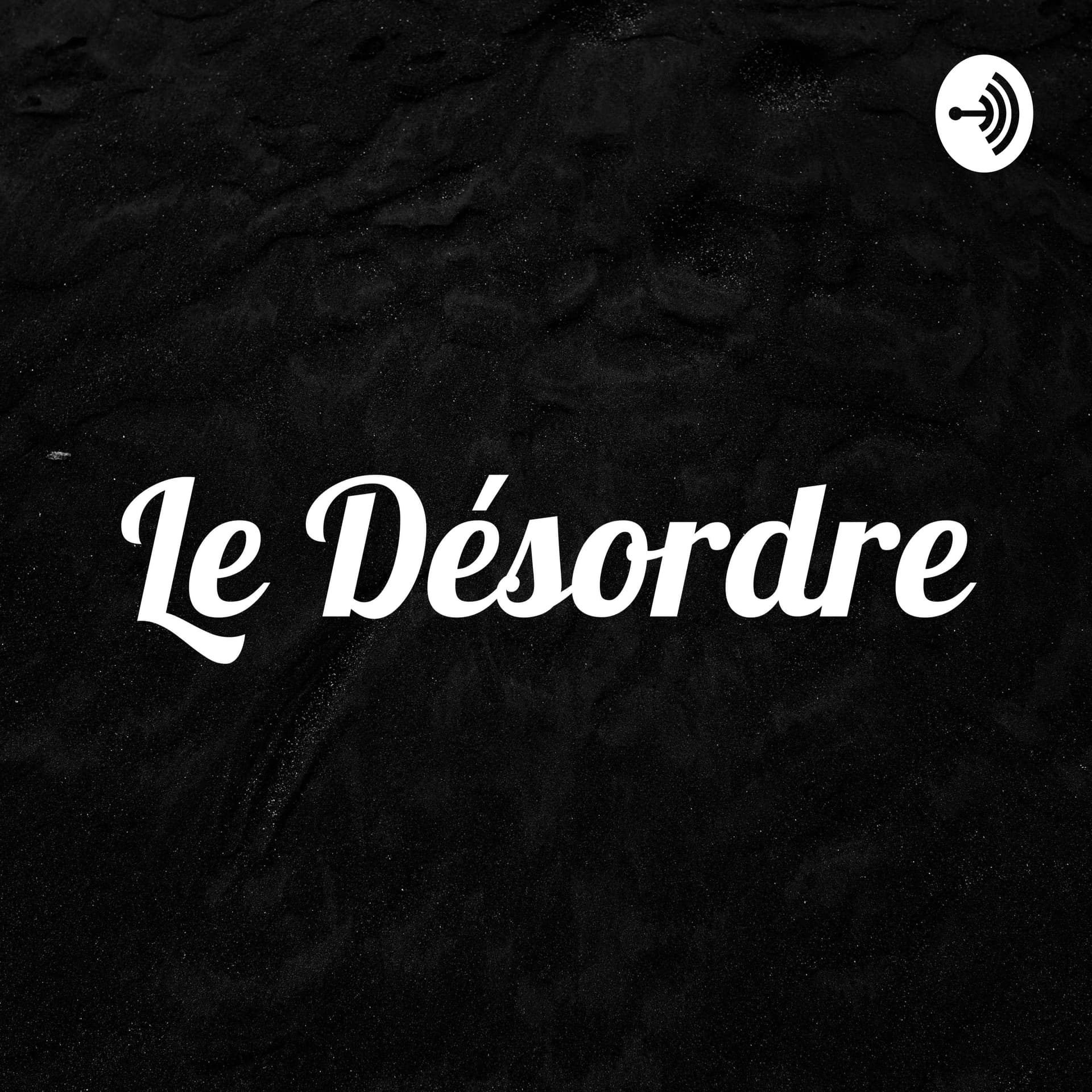 Le Désordre - Podcasts