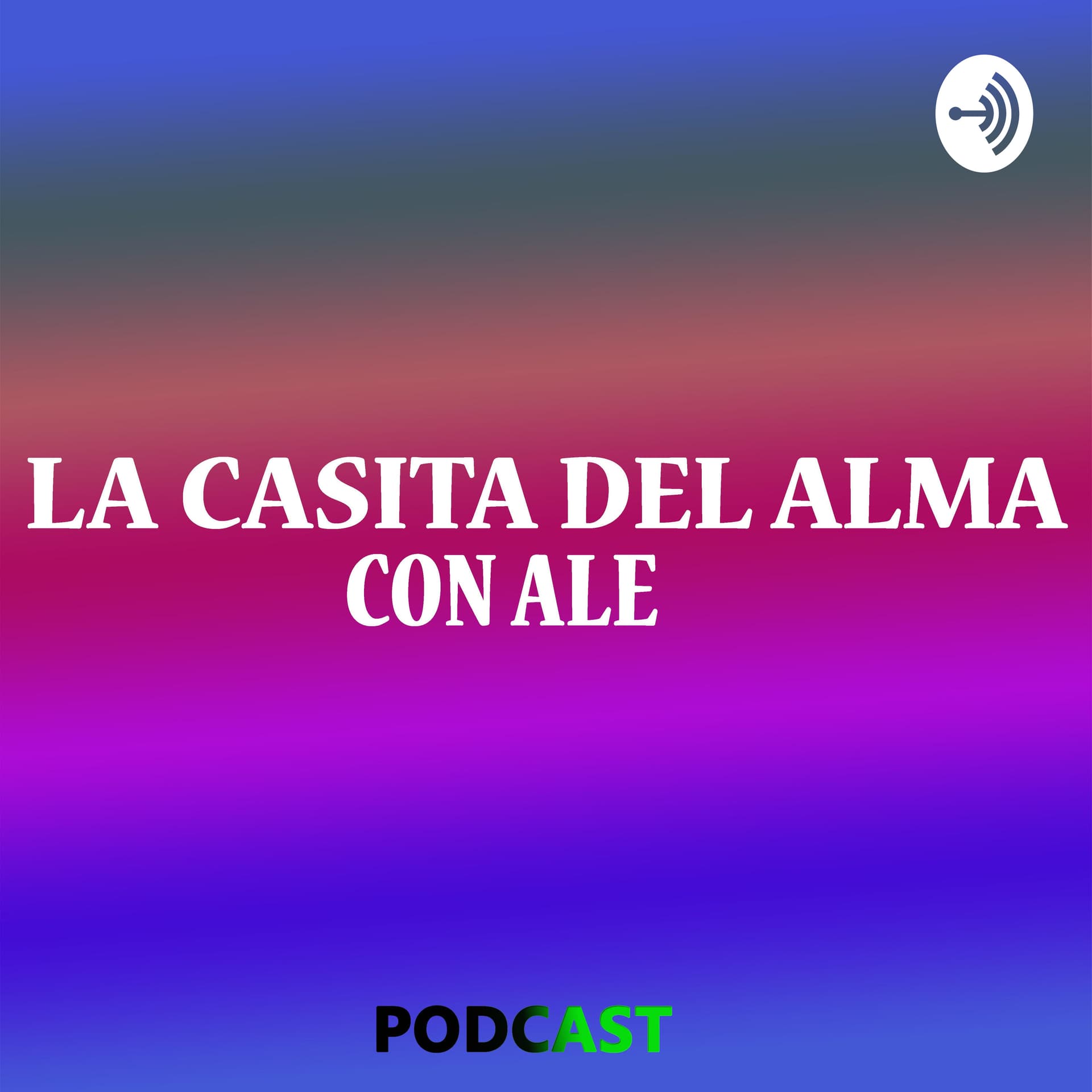 LA CASITA DEL ALMA CON ALE - Podcasts