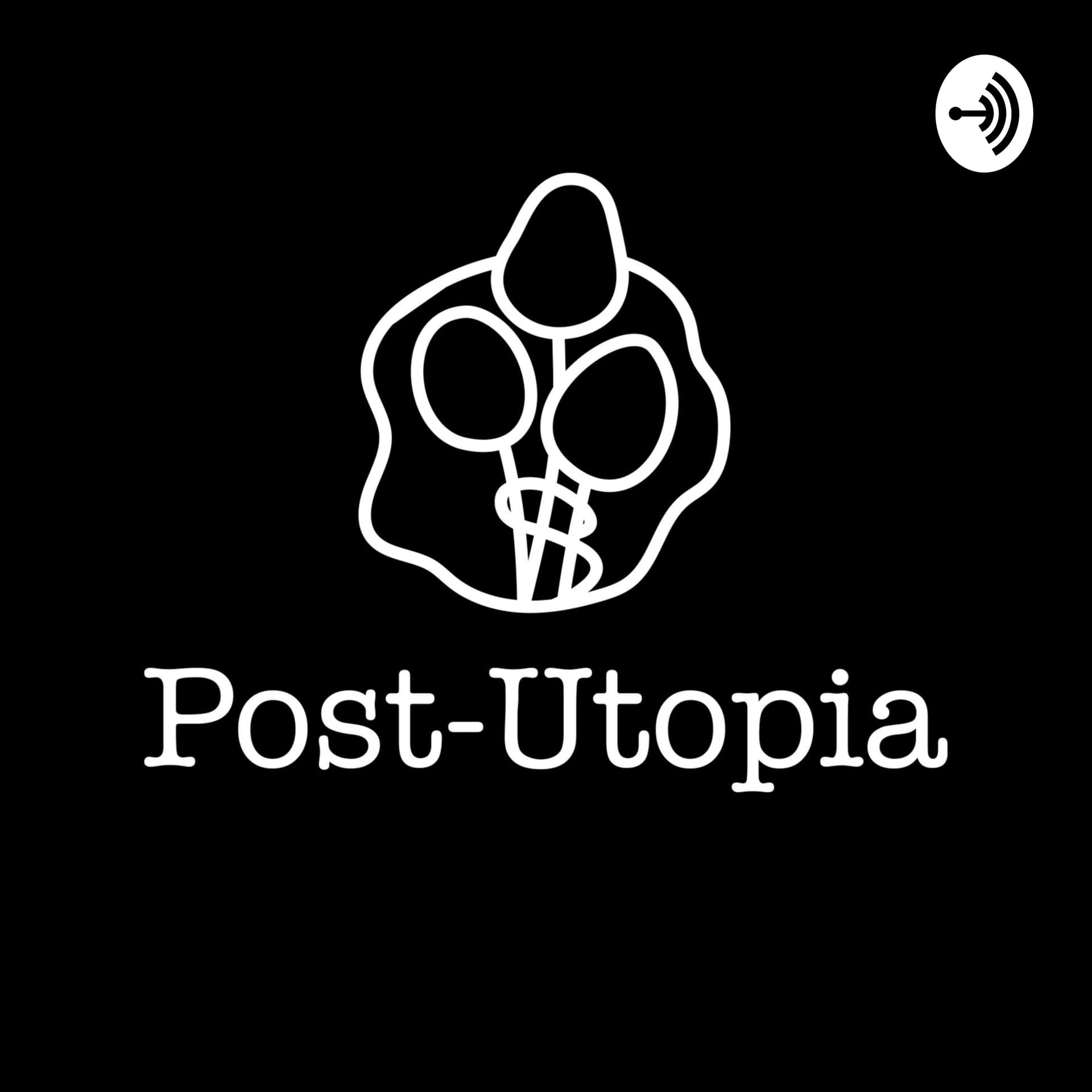 Post-Utopia Pod - Podcasts